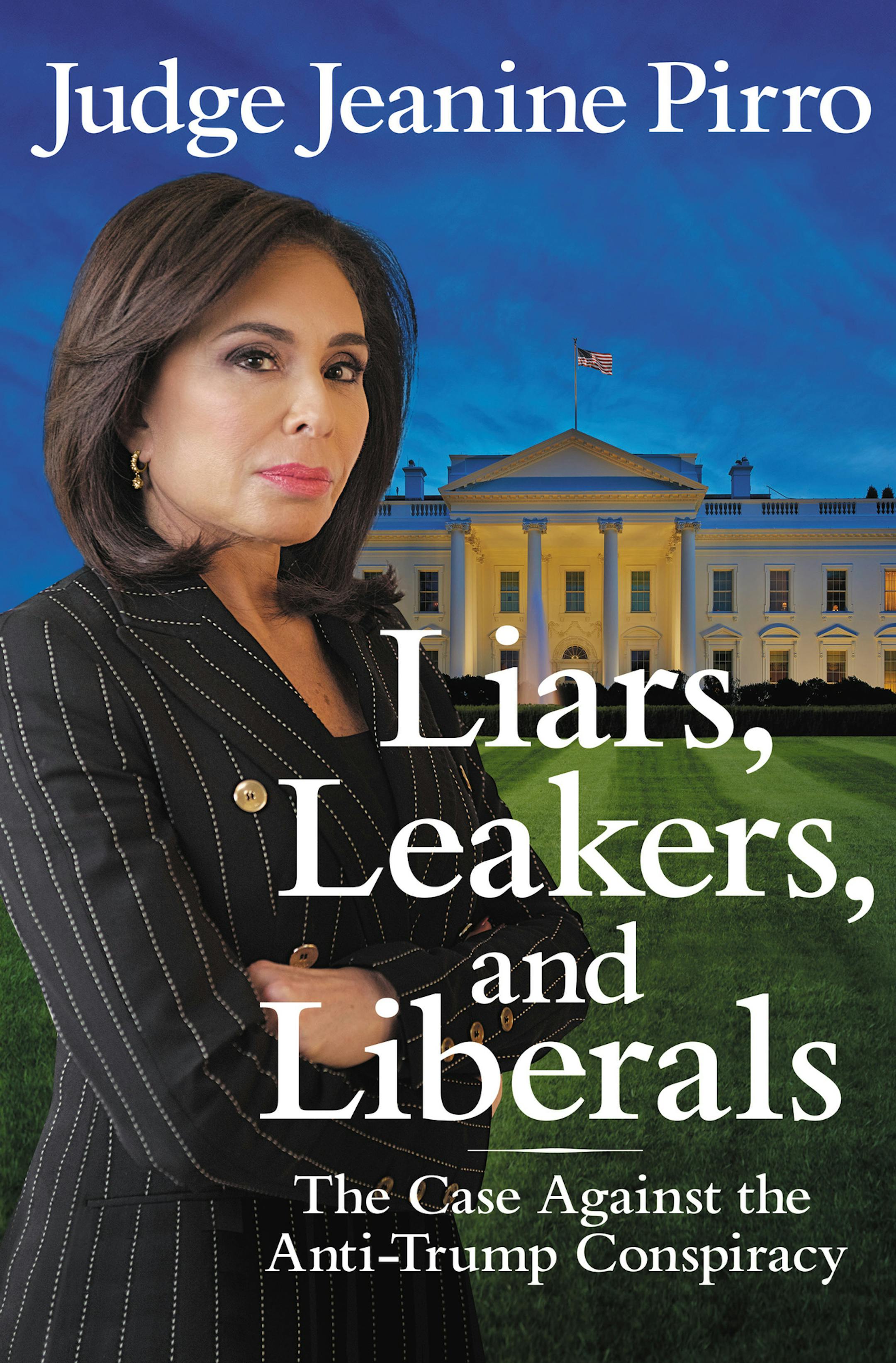 This cover image released by Center Street shows "Liars, Leakers, and Liberals: The Case Against the Anti-Trump Conspiracy," by Jeanine Pirro, available July 17. (Center Street via AP)
