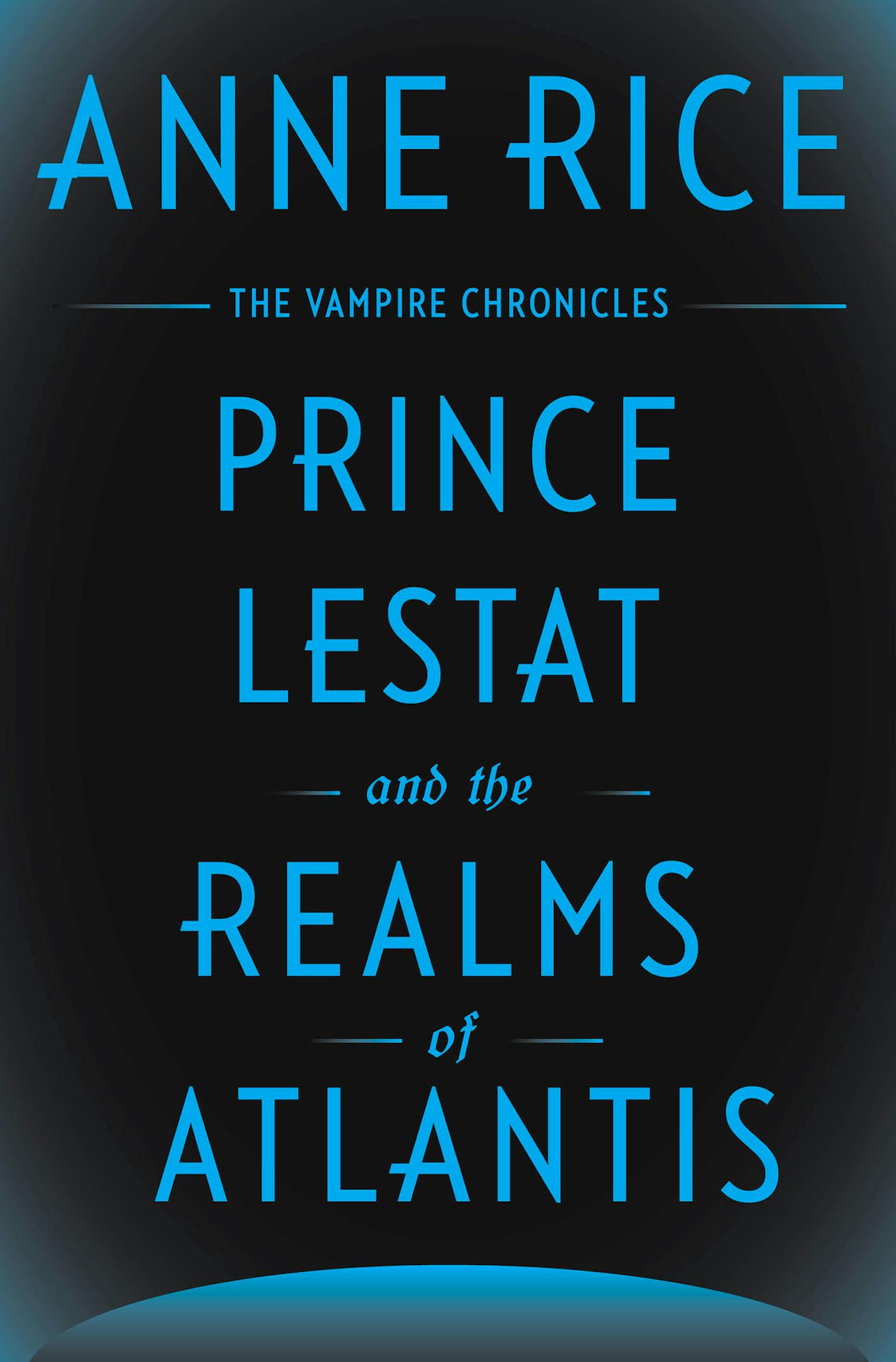 &#x201c;Prince Lestat and the Realms of Atlantis,&#x201d; by Anne Rice