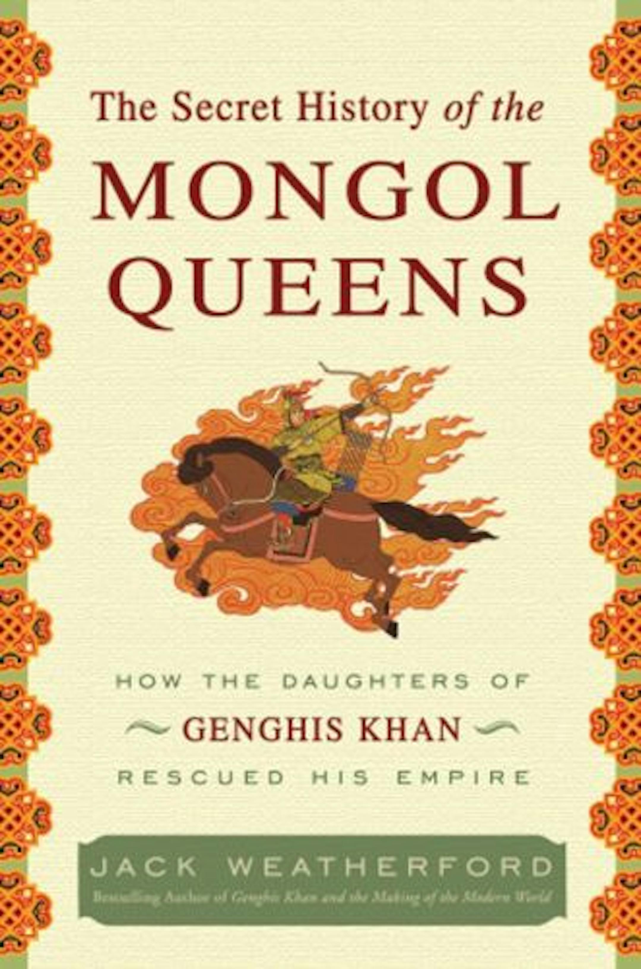 The Secret History of the Mongol Queens, by Jack Weatherford