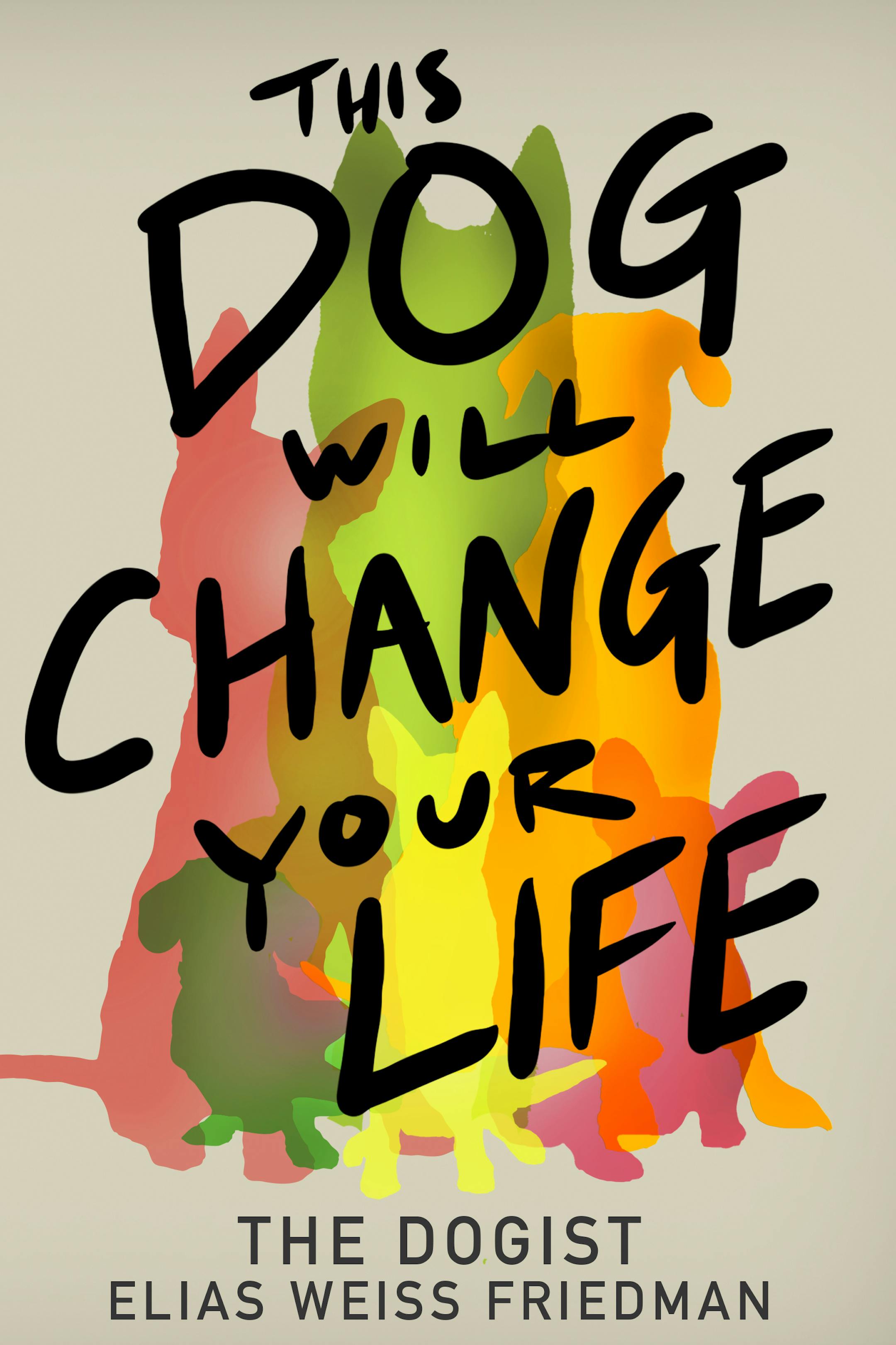 cover of This Dog Will Change Your Life features a colorful, impressionistic illustration of six dogs.