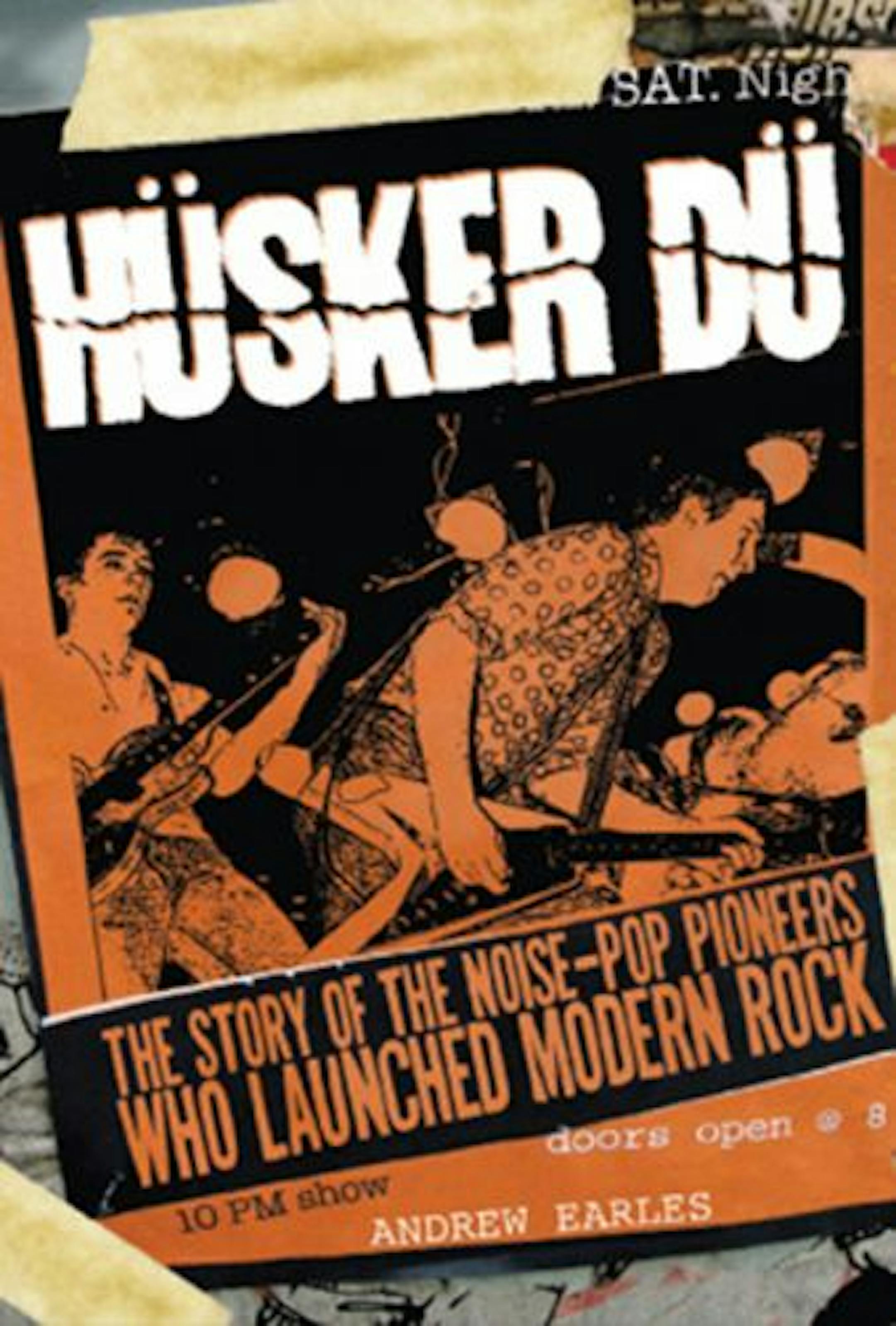 "Hüsker Dü: The Story of the Noise-Pop Pioneers Who Launched Modern Rock," by Andrew Earles