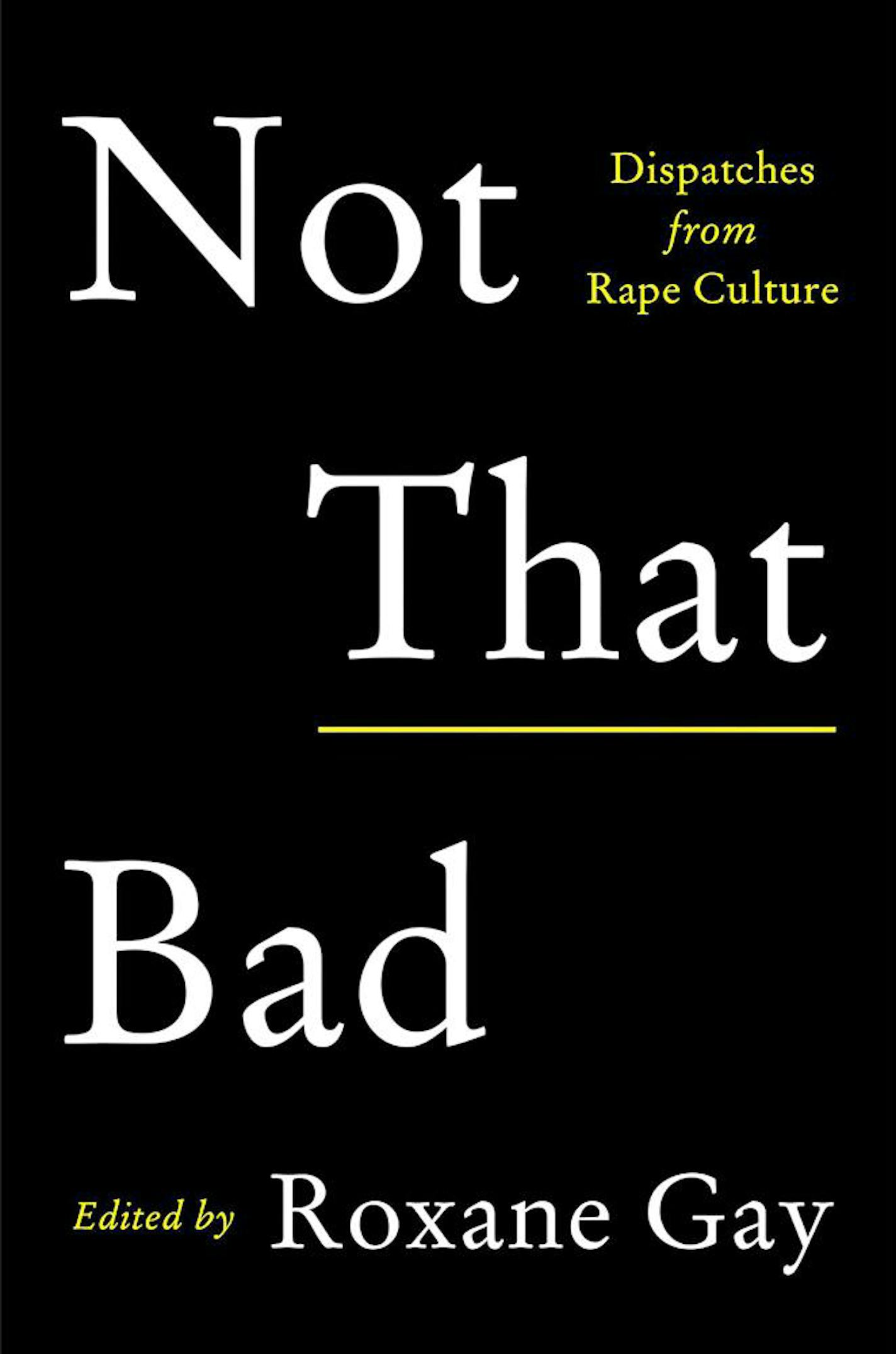 "Not That Bad: Dispatches From the Rape Culture" by Roxane Gay