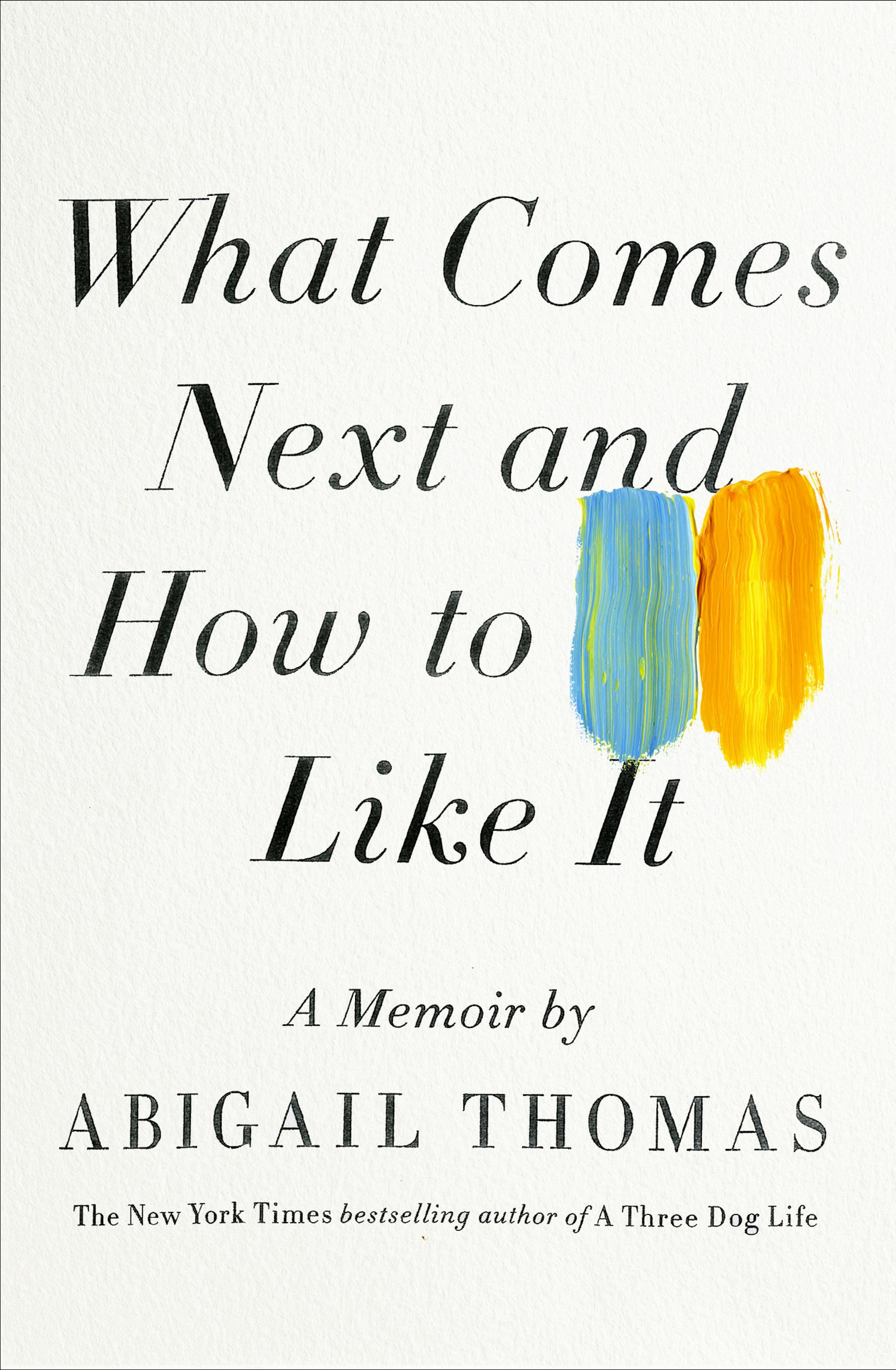 "What Comes Next and How to Like It" by Abigail Thomas