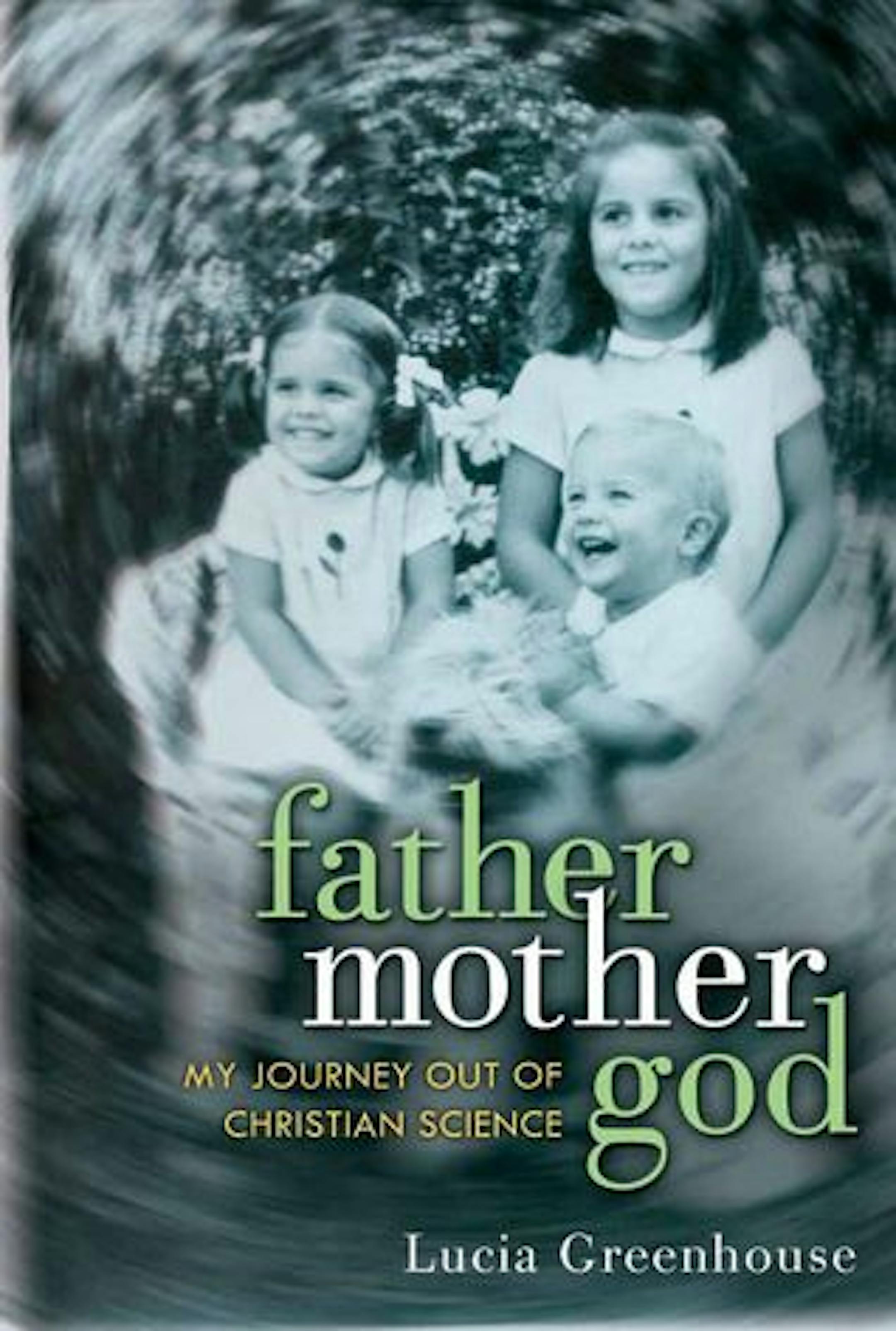 FATHERMOTHERGOD: My journey out of christian scienceBy: Lucia Greenhouse.