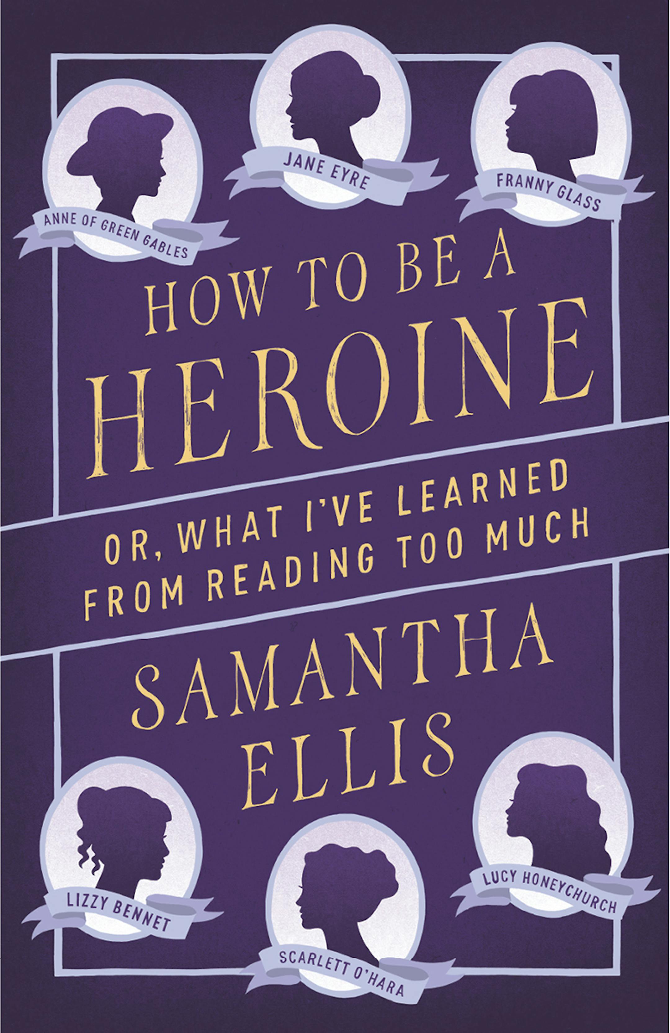 "How to be a Heroine," by Samantha Ellis
