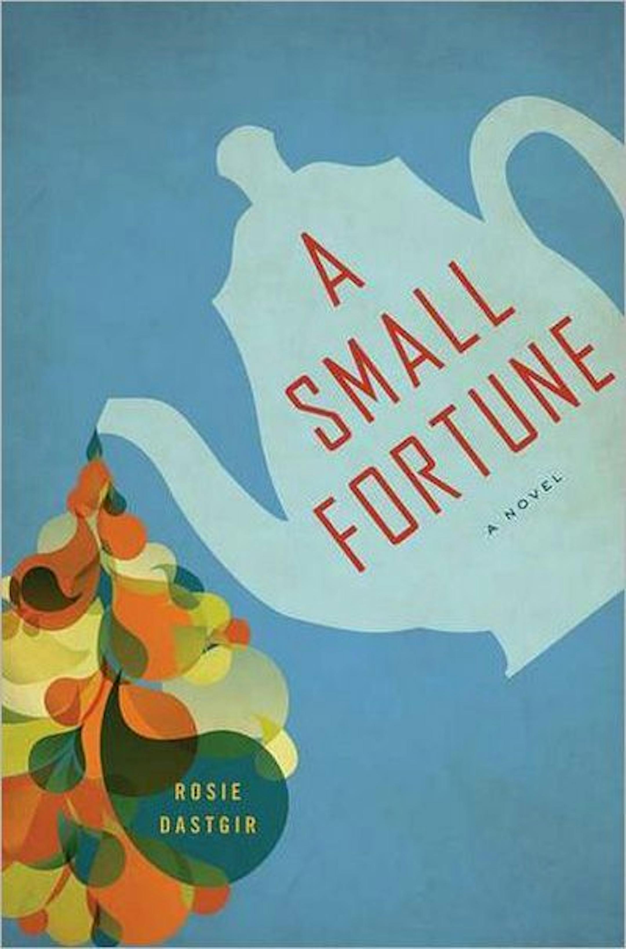 A Small Fortune, by Rosie Dastgir