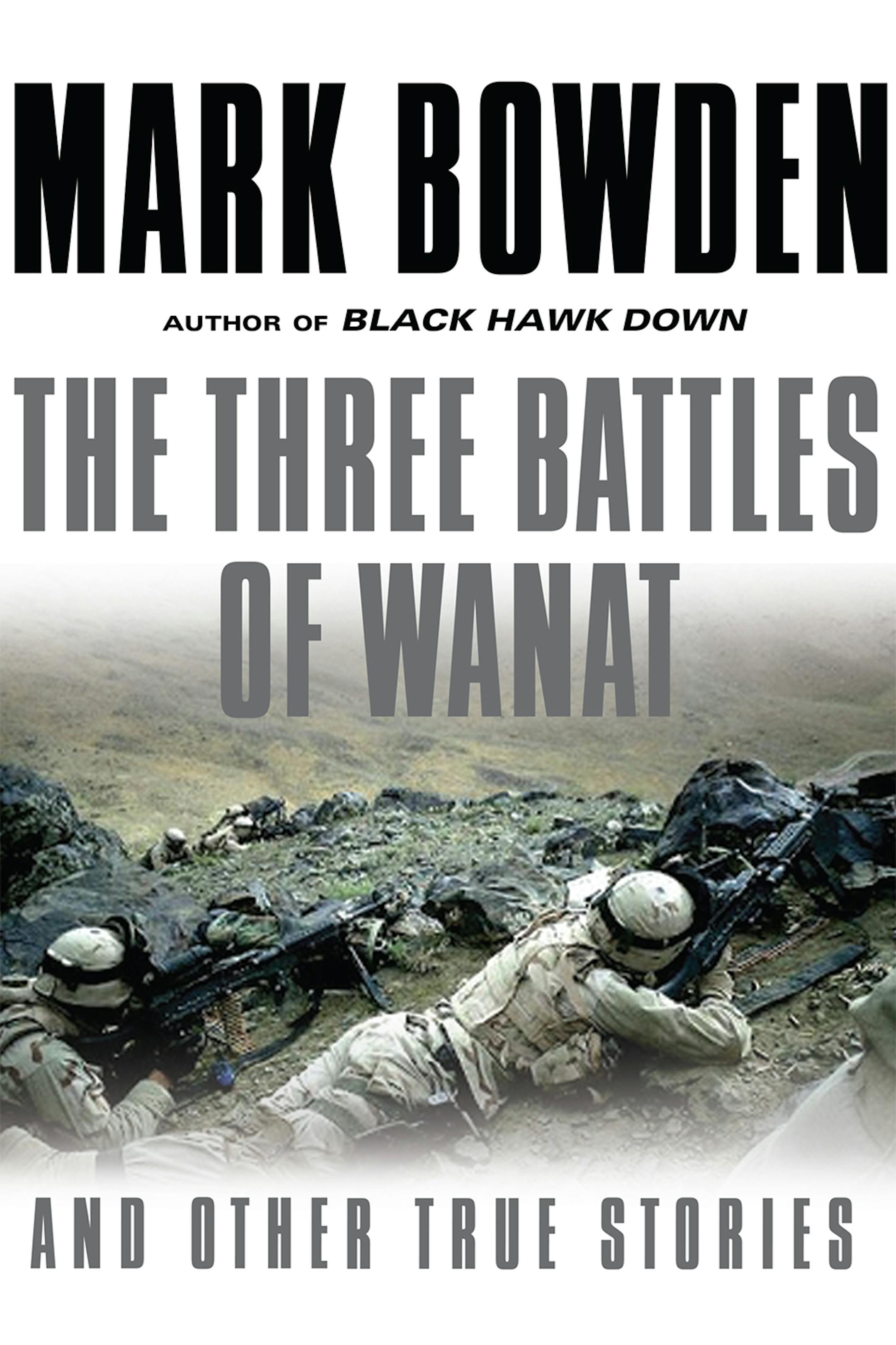 "The Three Battles of Wanat," by Mark Bowden