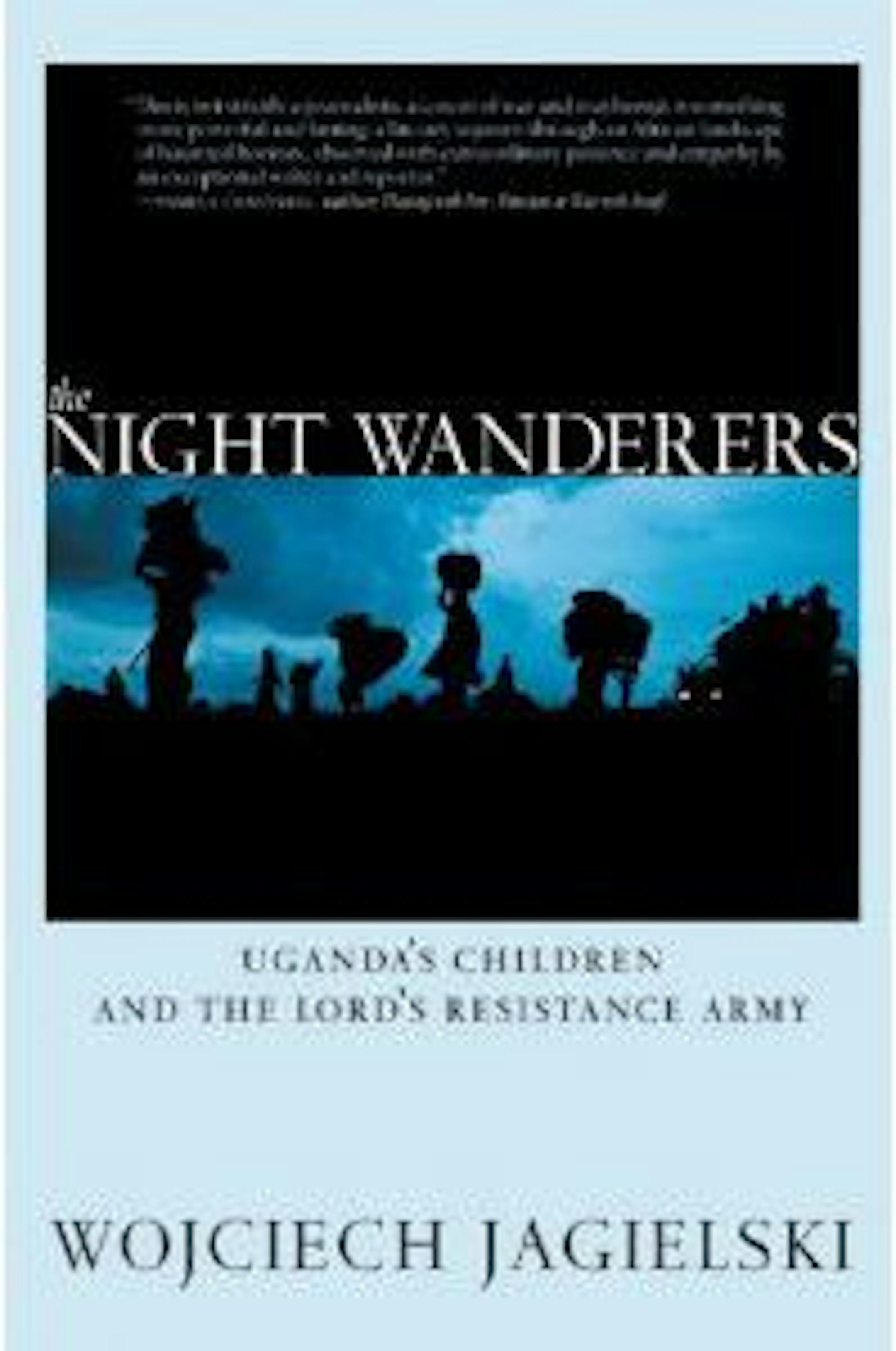 THE NIGHT WANDERERS By: Wojciech Jagielski, translated by Antonia Lloyd-Jones.