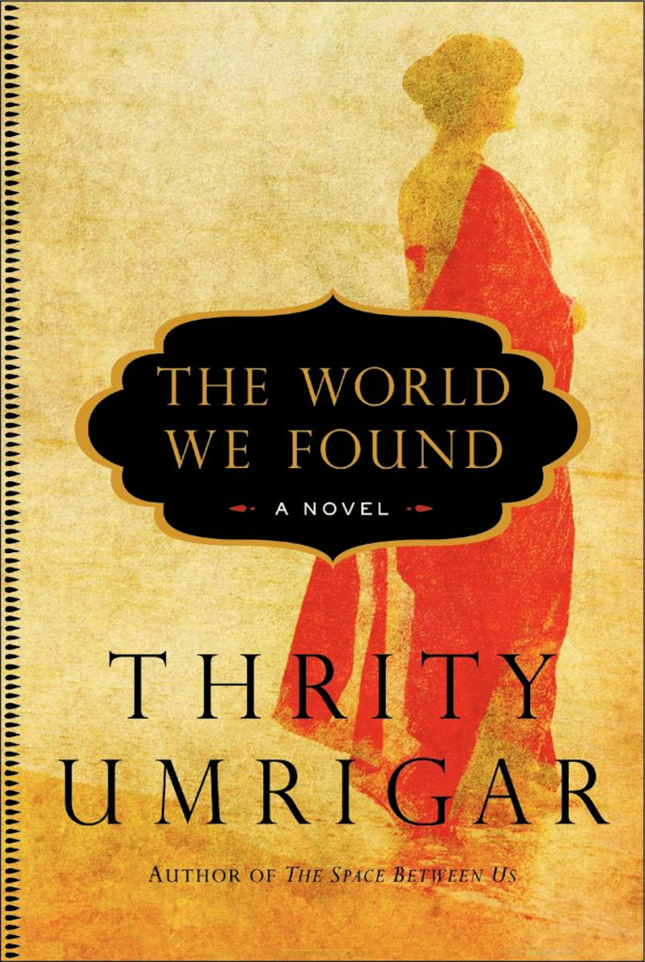 THE WORLD WE FOUND By Thrity Umrigar