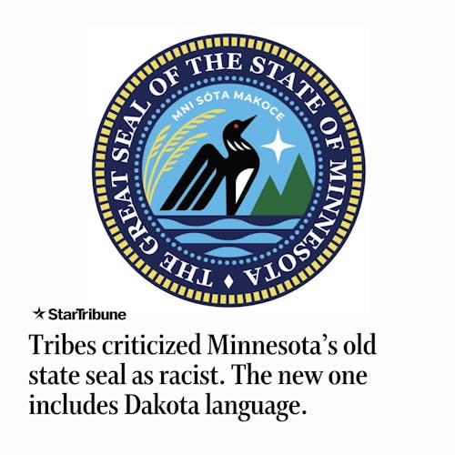 Tribes%20criticized%20Minnesota%27s%20old%20state%20seal%20as%20racist.%20The%20new%20one%20includes%20Dakota%20language.