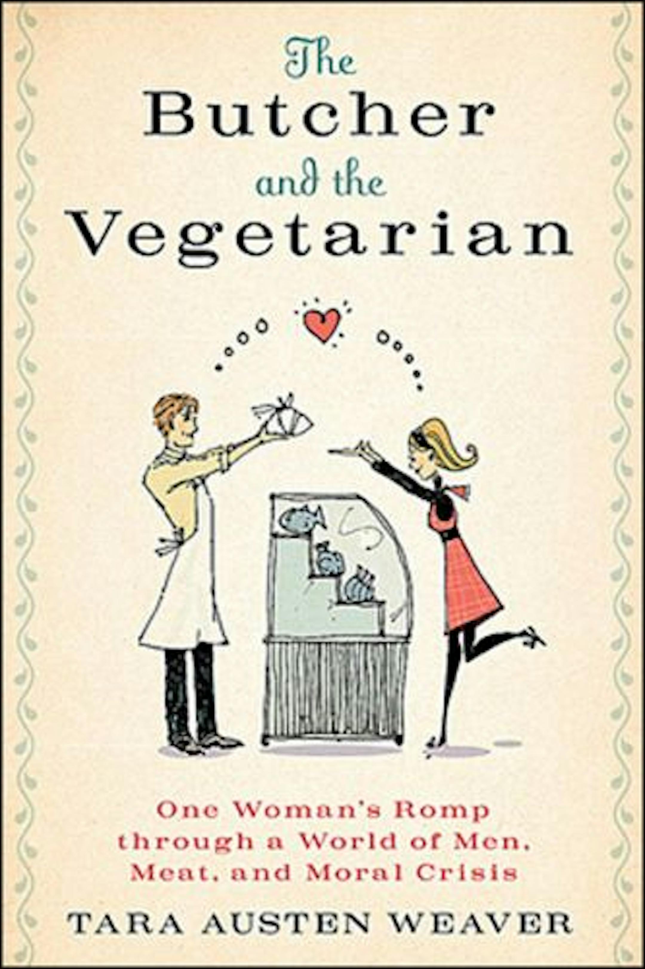 The Butcher and the Vegetarian by Tara Austen Weaver