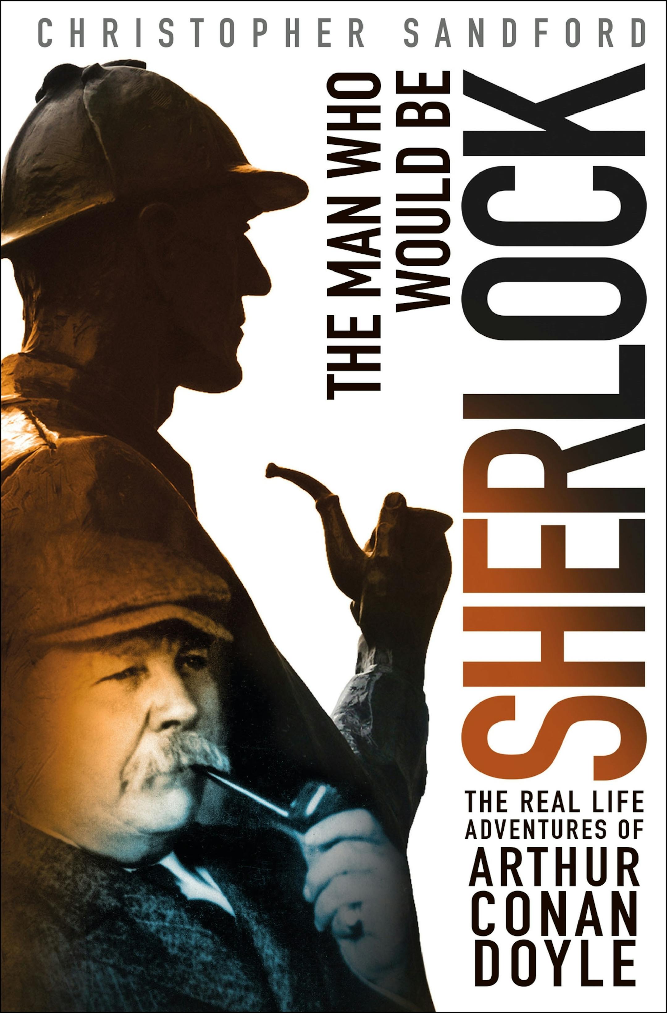 The Man Who Would Be Sherlock, by Christopher Sandford