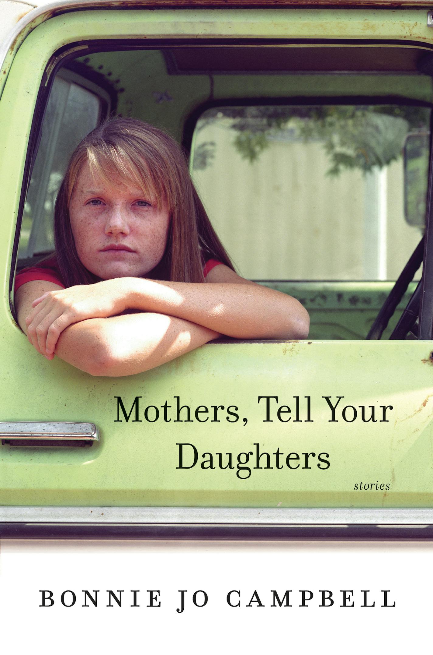 "Mothers, Tell Your Daughters," by Bonnie Jo Campbell