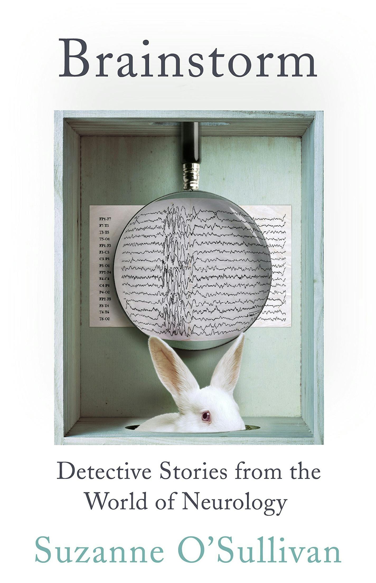 "Brainstorm: Detective Stories From the World of Neurology" by Suzanne O'Sullivan