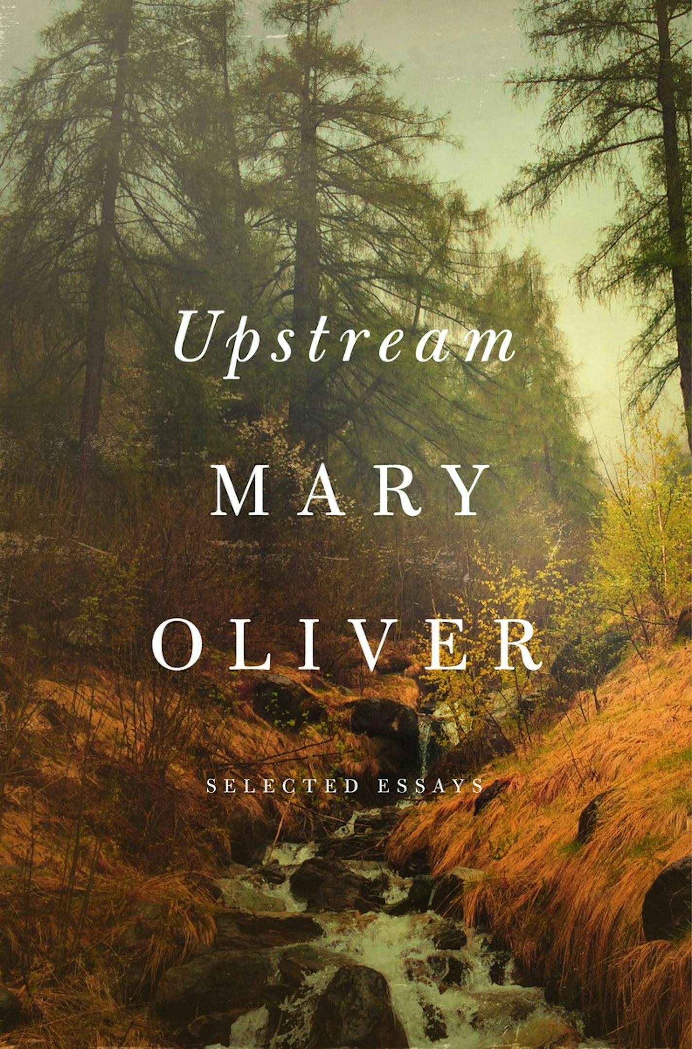 "Upstream: Selected Essays," by Mary Oliver