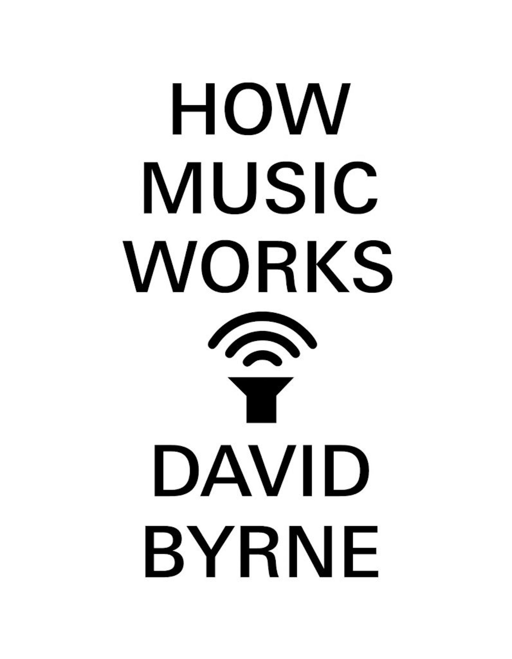 HOW MUSIC WORKS by David Byrne