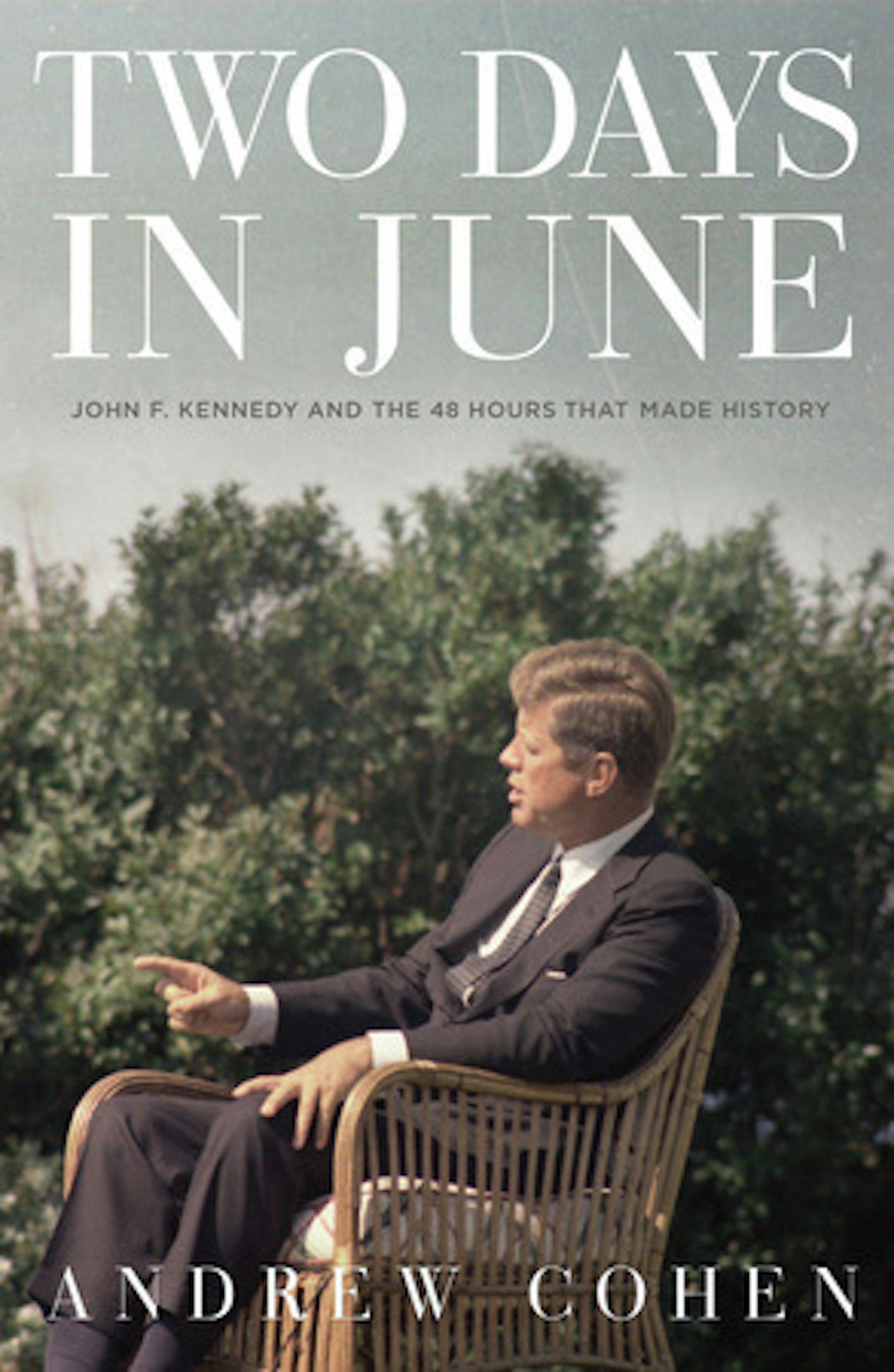 Two Days in June: John F. Kennedy and the 48 Hours That Made History by Andrew Cohen