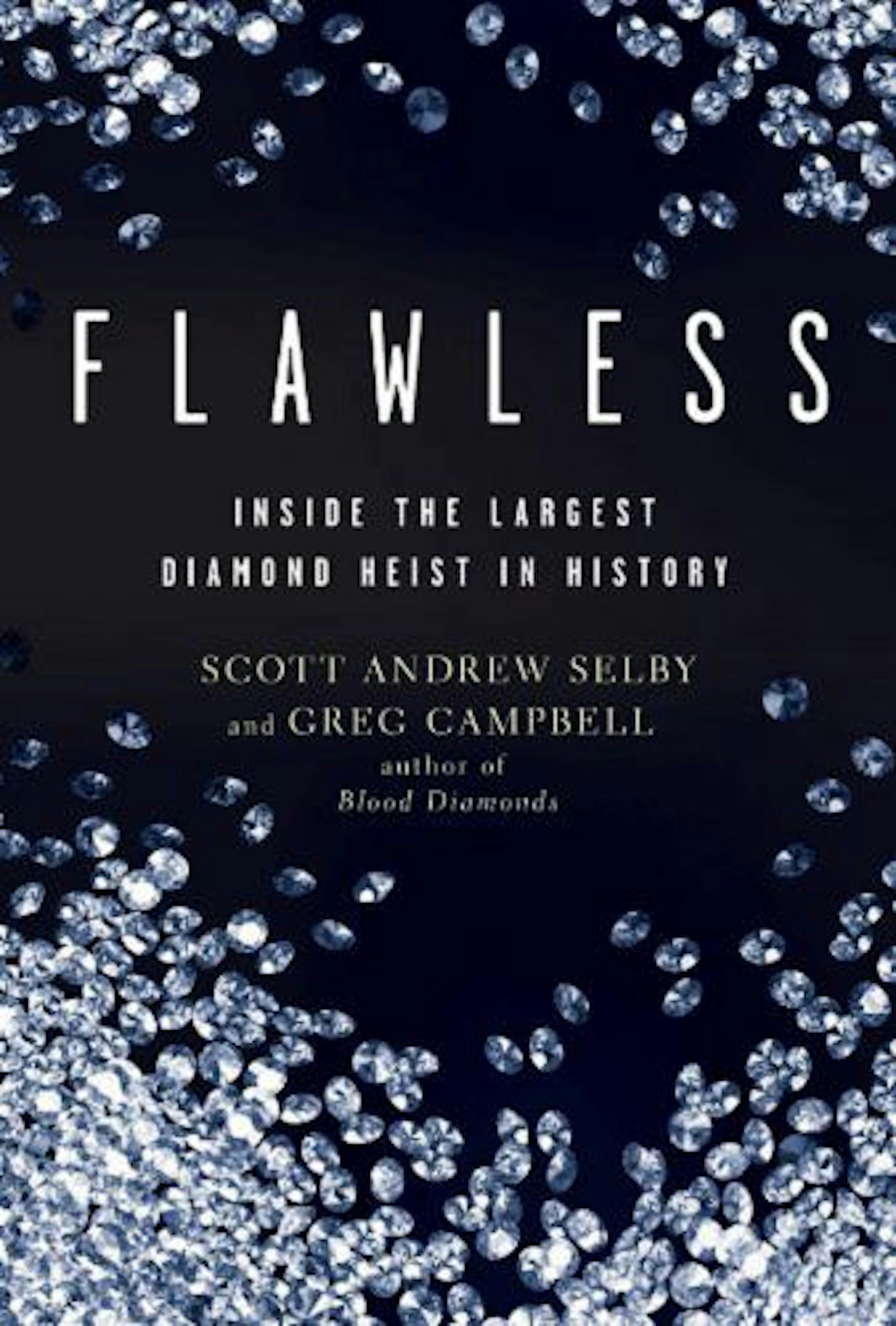 Flawless: Inside the Largest Diamond Heist in History by Scott Andrew Selby and Greg Campbell