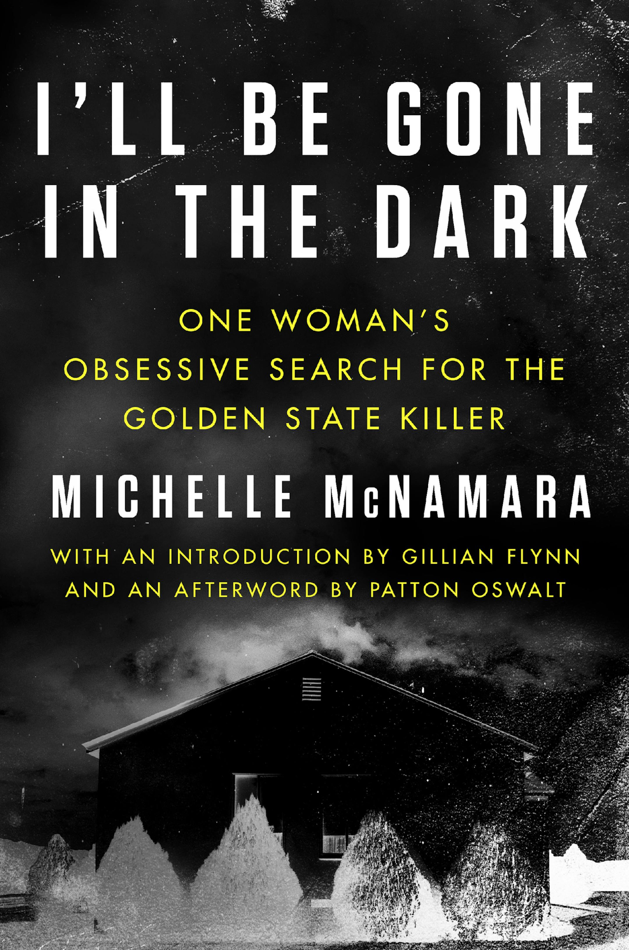I'll Be Gone in the Dark, by Michelle McNamara
