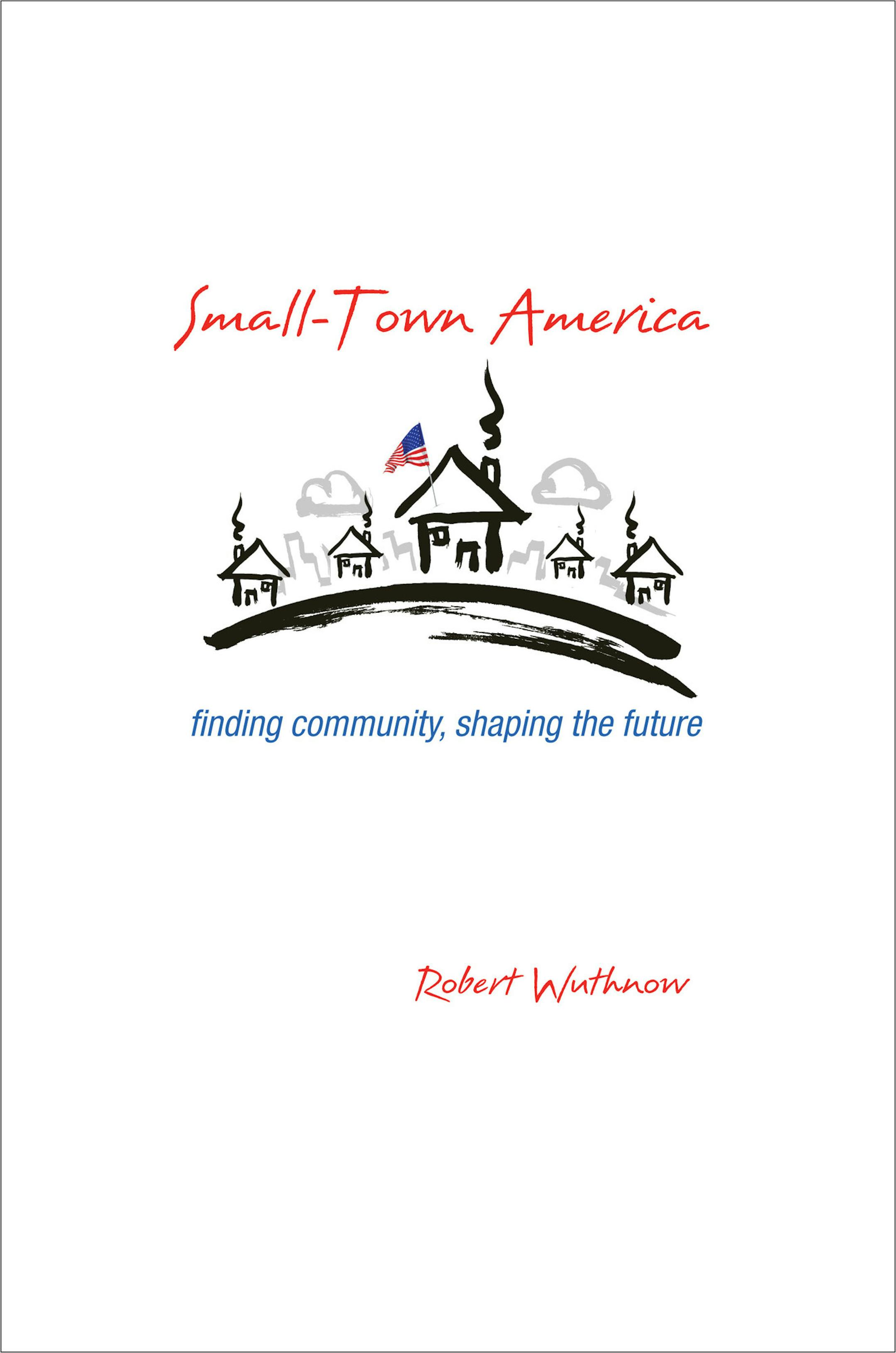 "Small-Town America: Finding Community, Shaping the Future," by Robert Wuthnow.