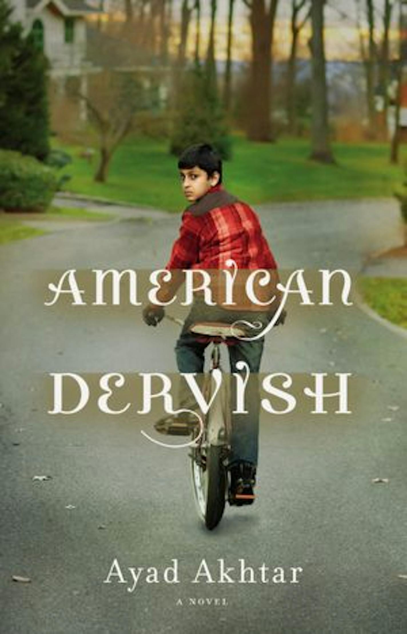 AMERICAN DERVISH By Ayad Akhtar