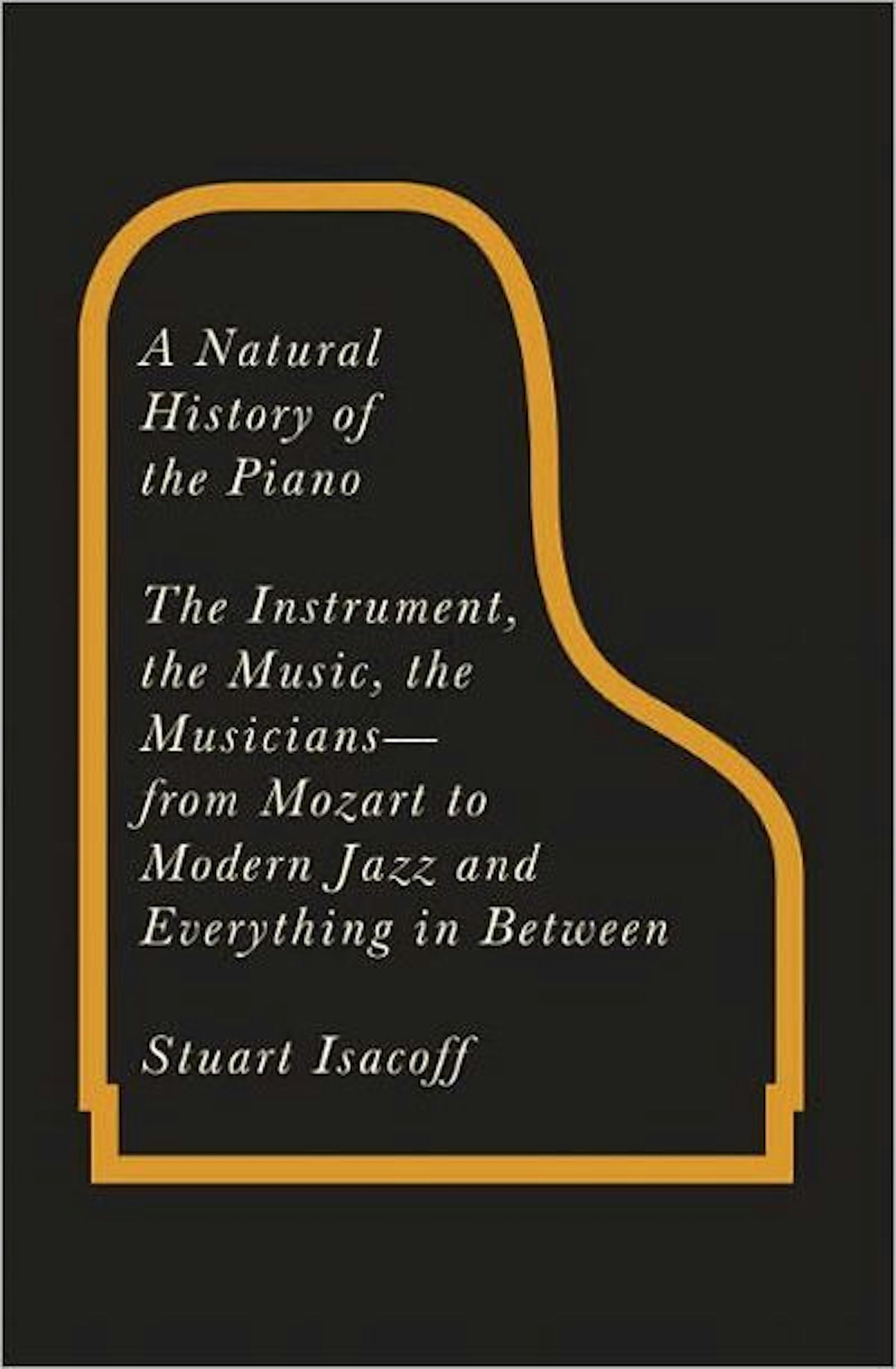 A Natural History of the Piano, by Stuart Isacoff