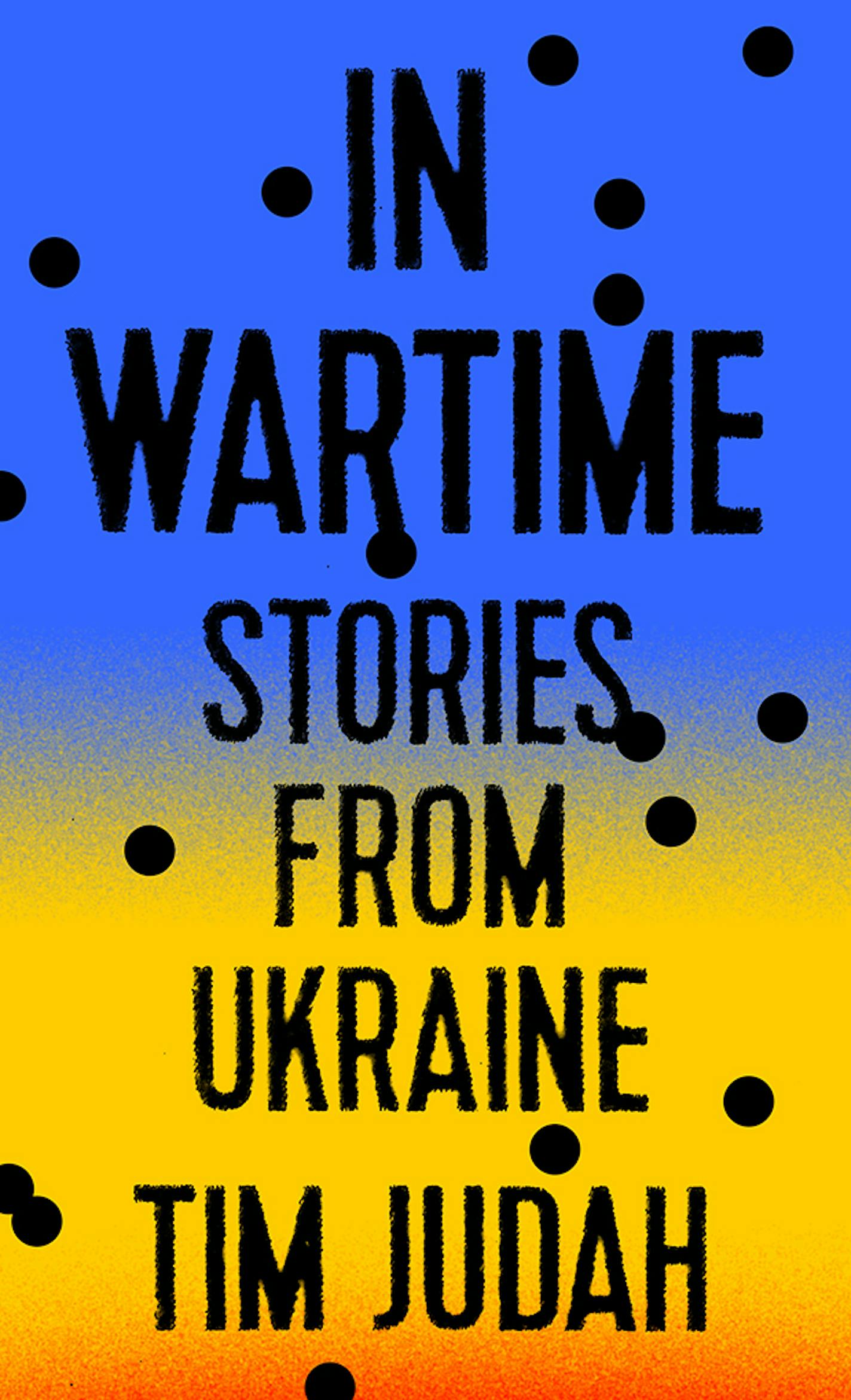 "In Wartime: Stories From Ukraine," by Tim Judah