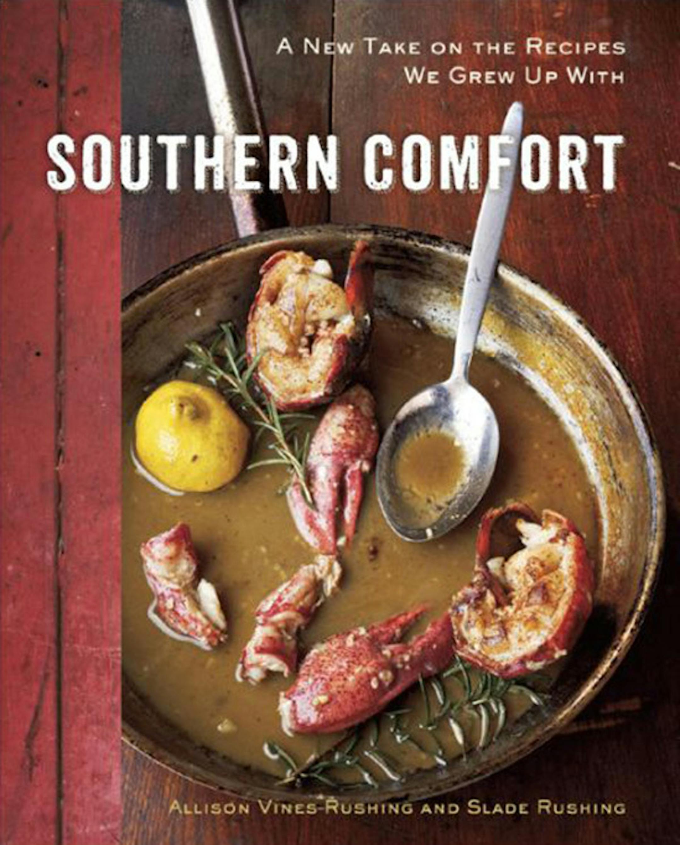 Southern Comfort: A New Take on the Recipes We Grew Up With," by Allison Vines-Rushing and Slade Rushing