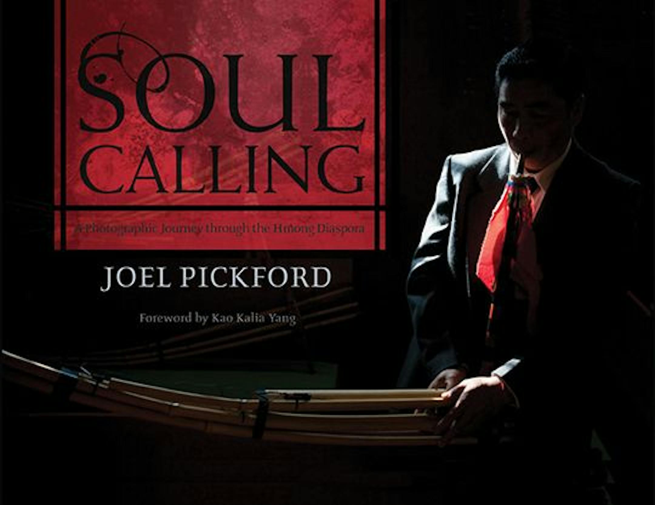 SOUL CALLING: A PHOTOGRAPHIC JOURNEY THROUGH THE HMONG DIASPORA by Joel Pickford