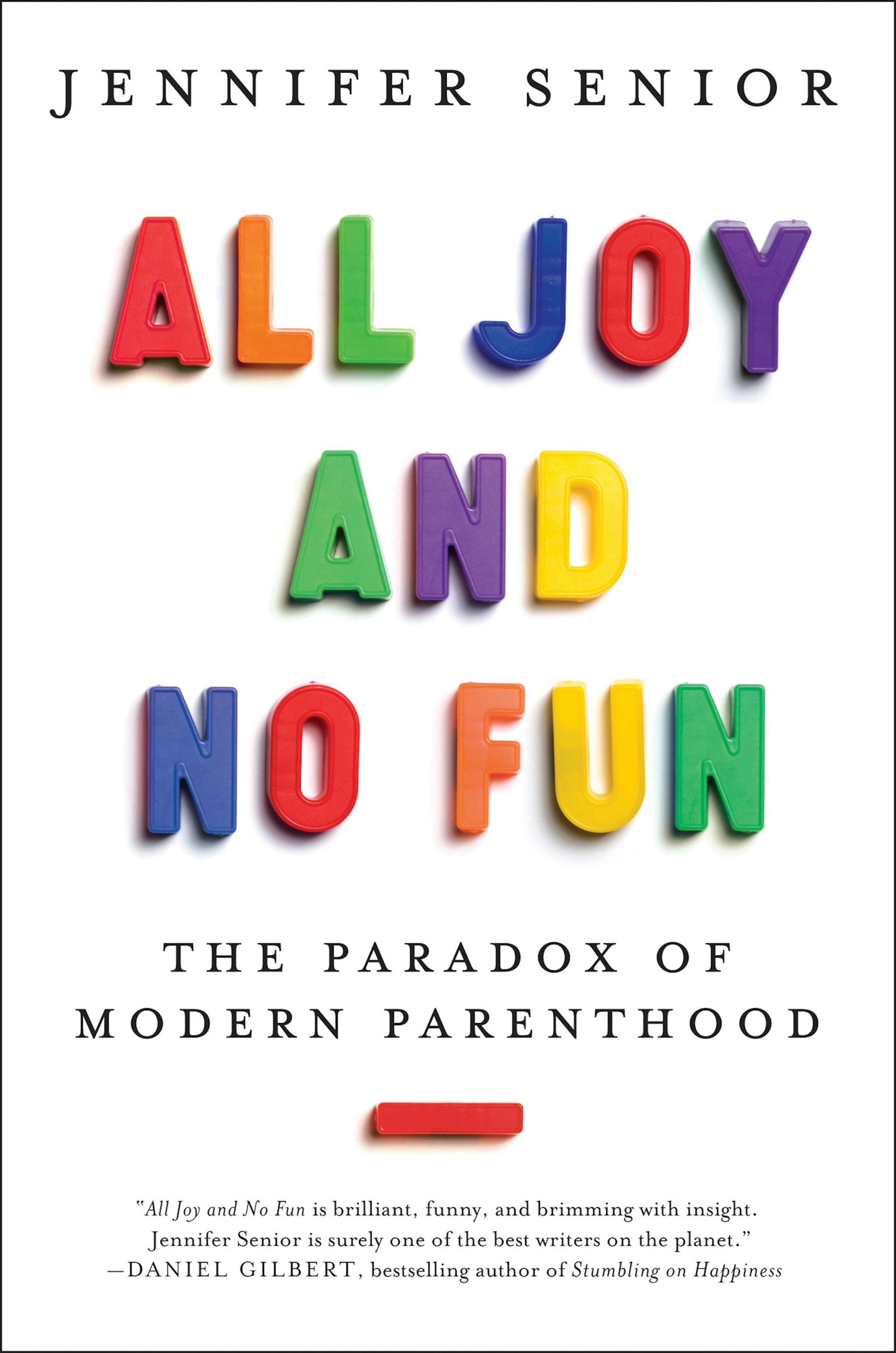 "All Joy and No Fun: The Paradox of Modern Parenthood," by Jennifer Senior
