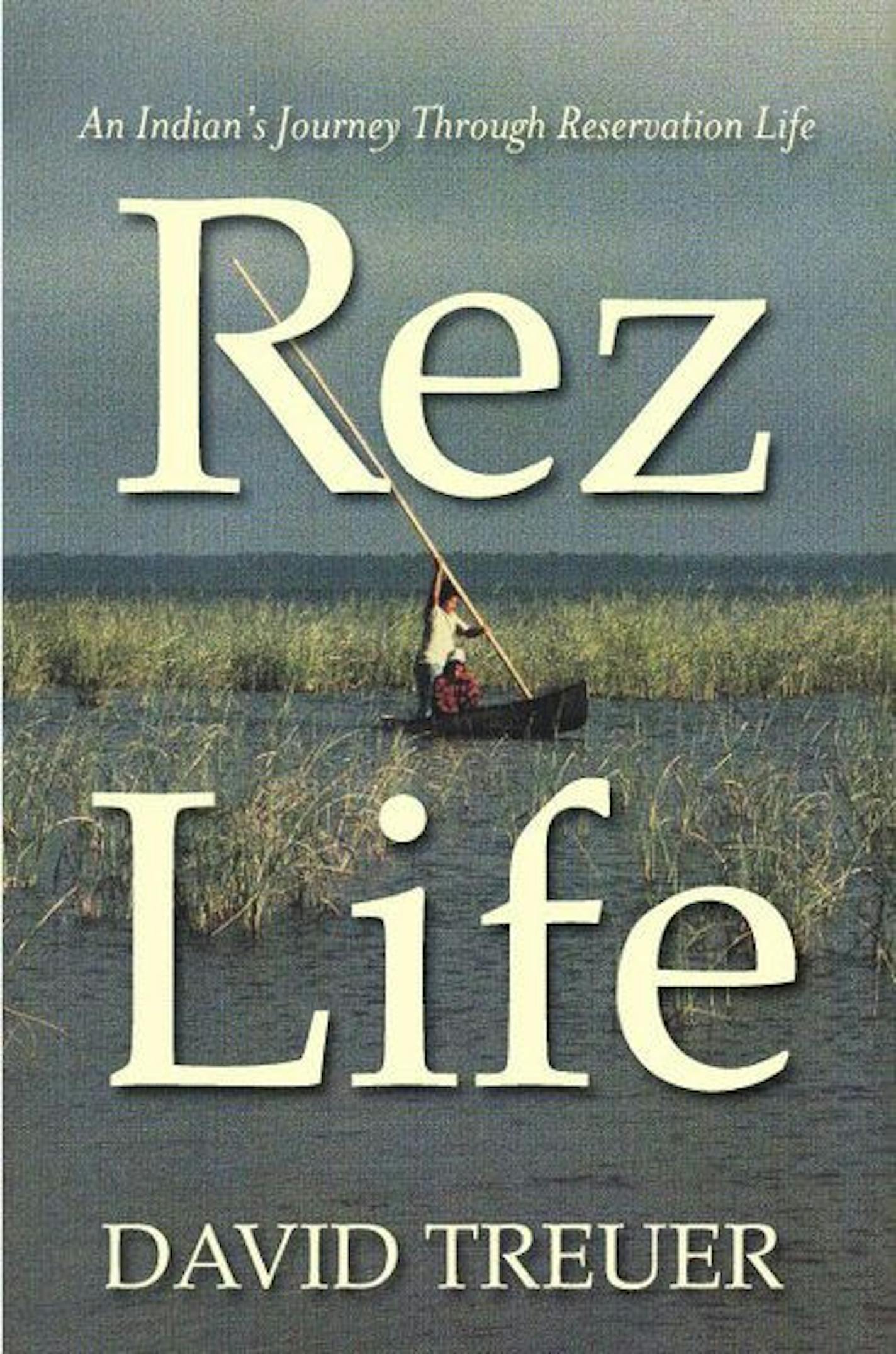 REZ LIFE: AN INDIAN�S JOURNEY THROUGH RESERVATION LIFE by David Treuer