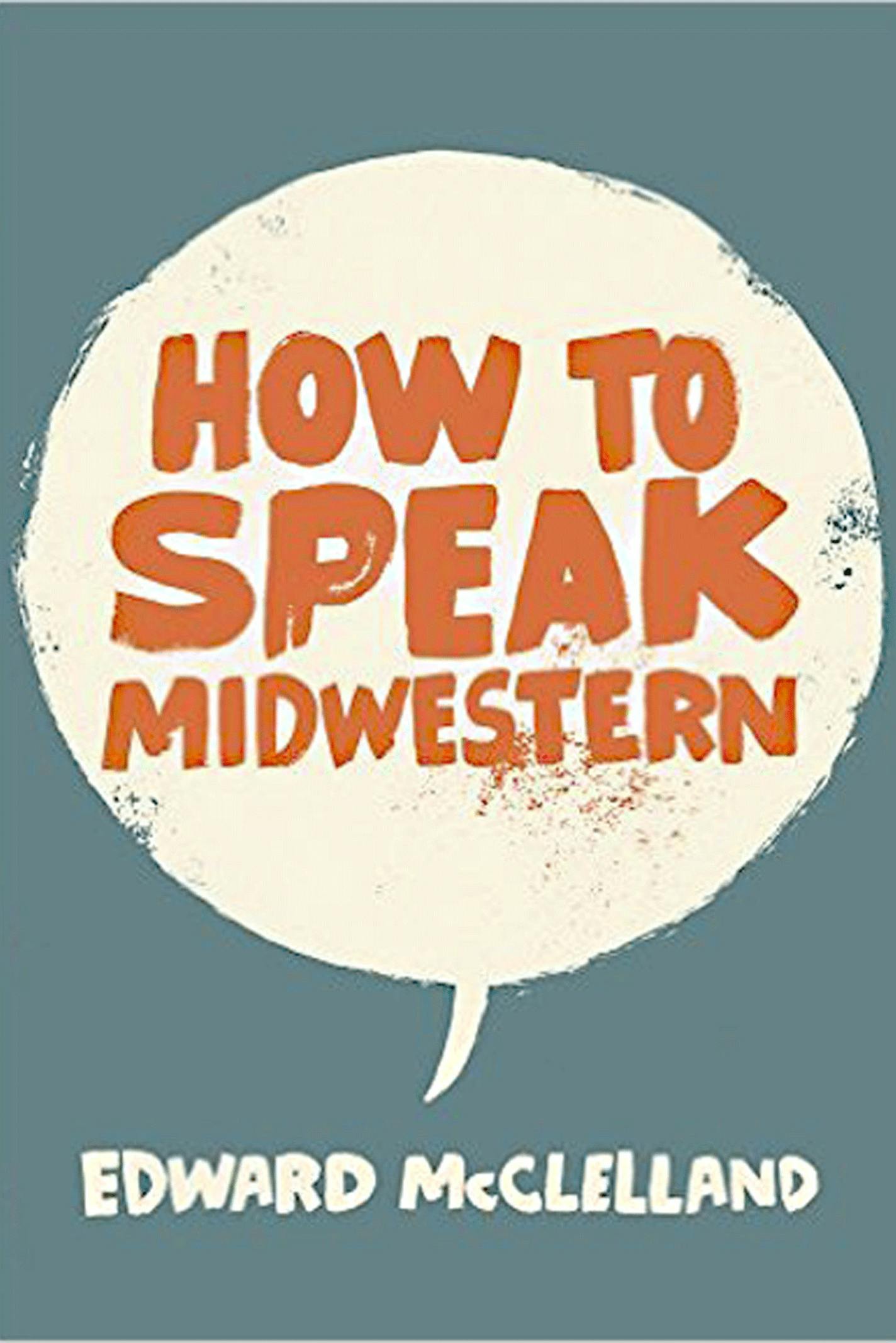 "How to Speak Midwestern" by Edward McClelland