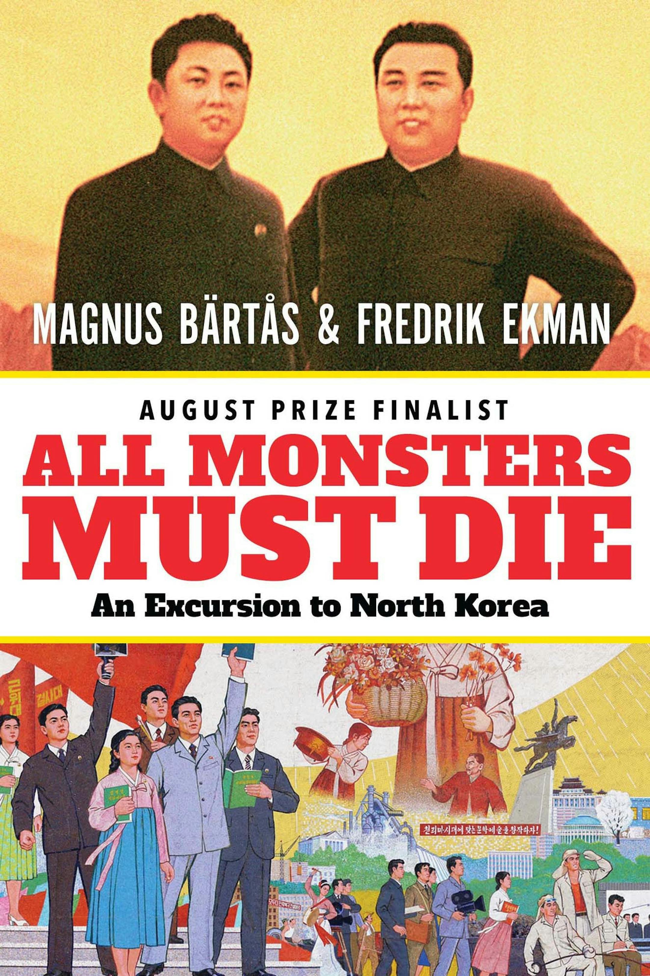 "All Monsters Must Die: An Excursion to North Korea" by Magnus Bartas and Frederik Ekman