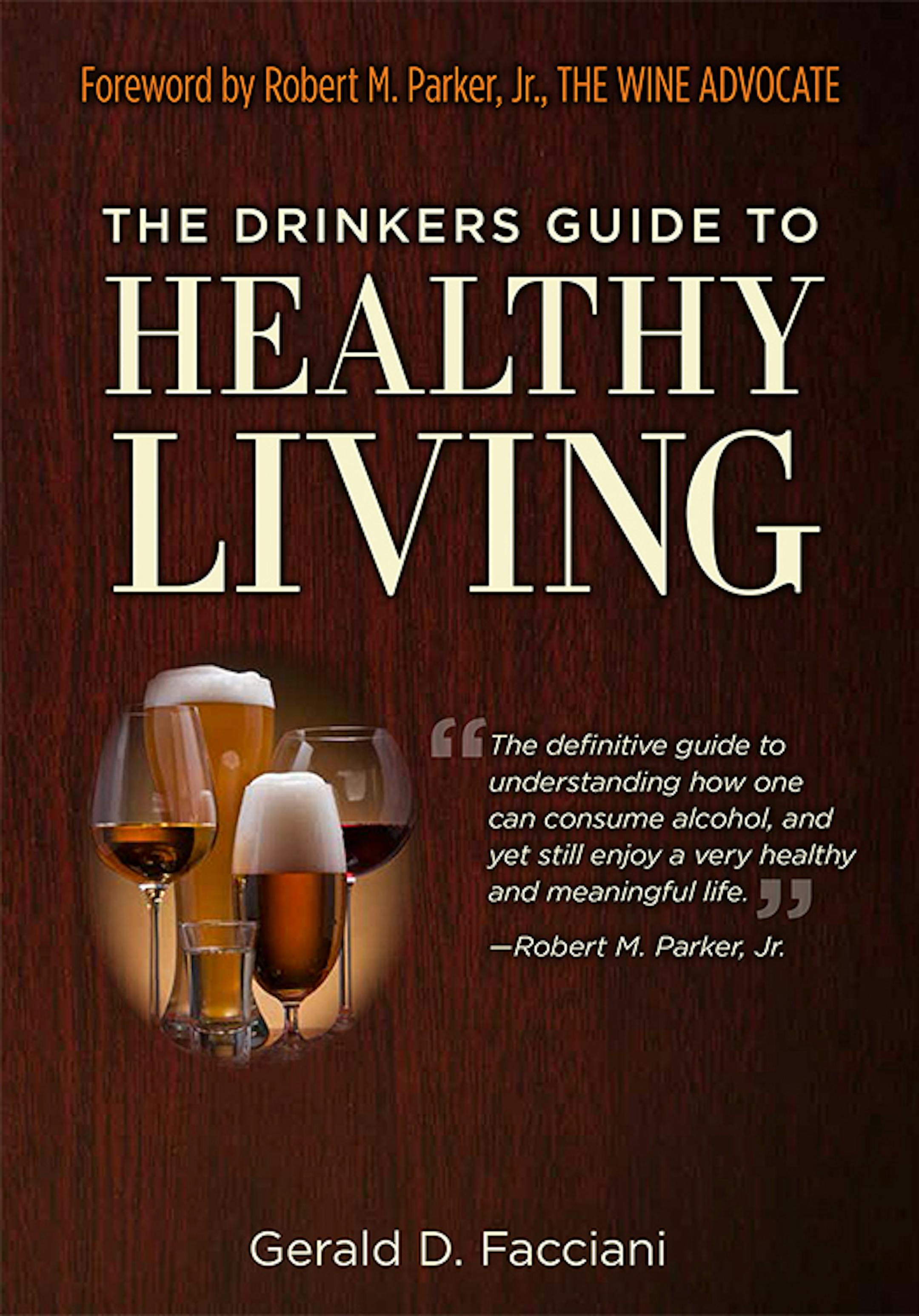 The Drinkers Guide to Healthy Living, by Gerald Facciani.