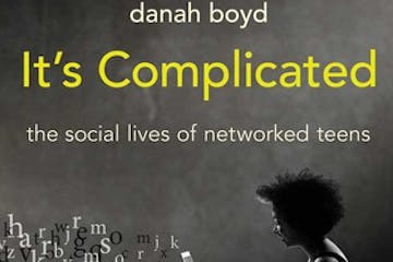 &#x201a;&#xc4;&#xfa;It&#x201a;&#xc4;&#xf4;s Complicated: The Social Lives of Networked Teens,&#x201a;&#xc4;&#xf9; by Danah Boyd