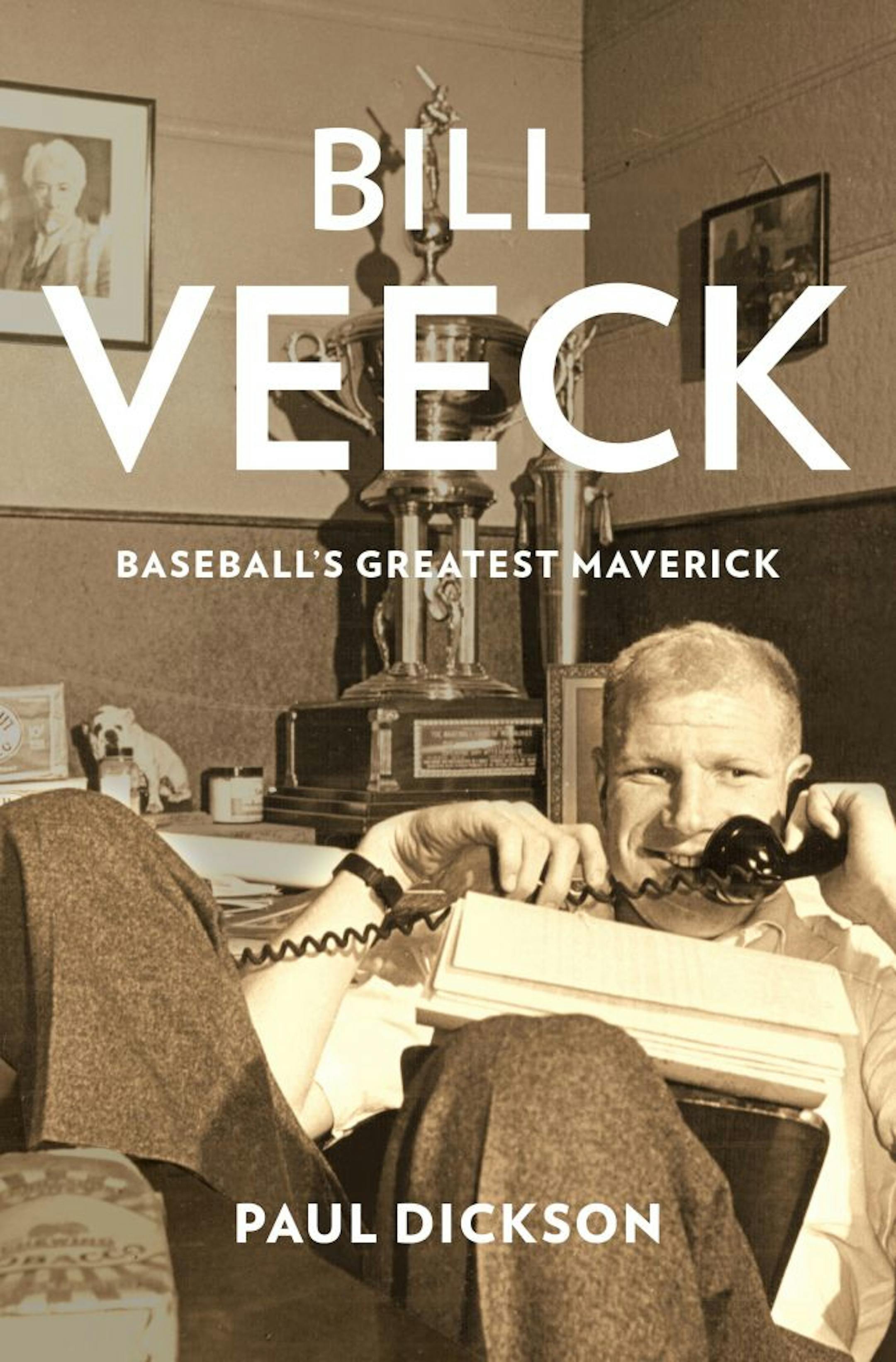 �Bill Veeck, Baseball�s Greatest Maverick� (Walker & Co., 448 pages, $28), Paul Dickson,