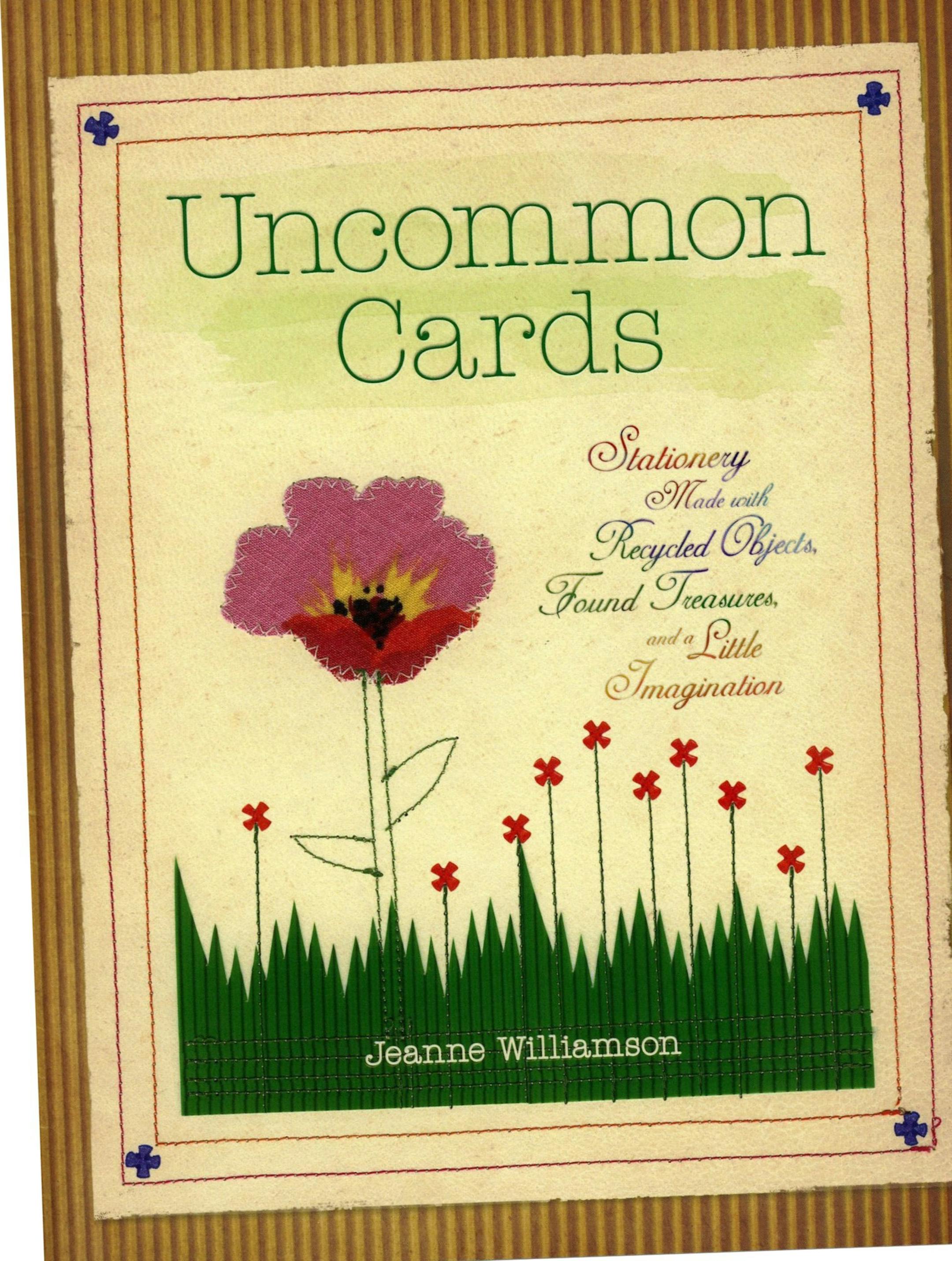 "Uncommon Cards Stationery Made with Recycled Objects, Found Treasures and a Little Imagination," by Jeanne Williamson offers instructions for 52 card designs, many incorporating such unusual materials as a bit of netting from a produce bag or the corrugated sleeve from a carryout coffee cup. (MCT) ORG XMIT: 1141491
