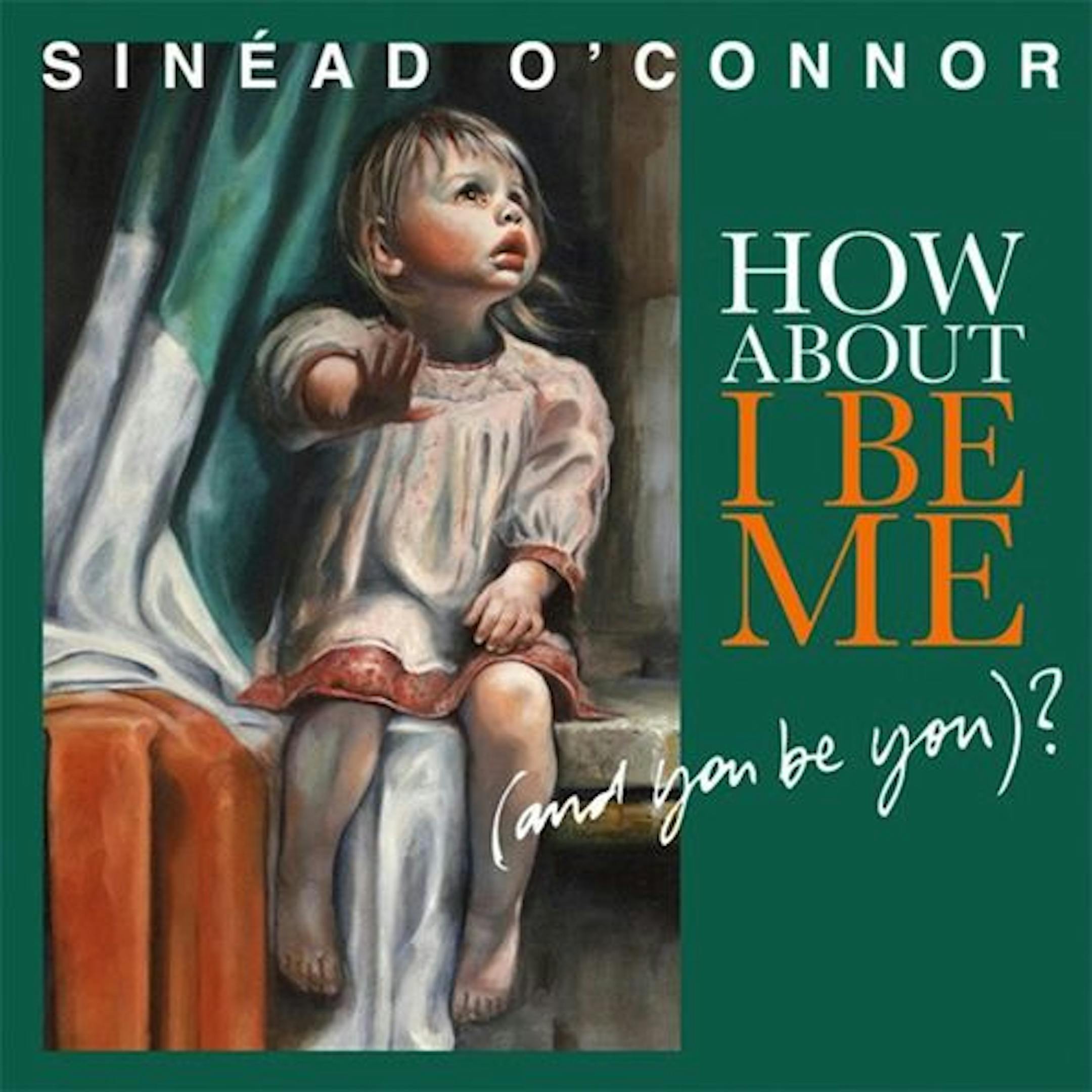 Sinead O'Connor, "How About I Be Me (and You Be You)?"