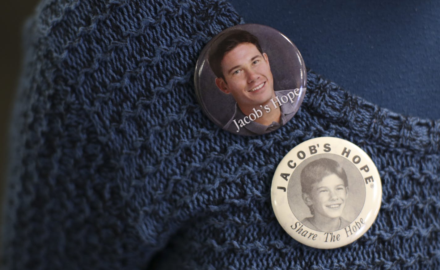 At the open house Tuesday afternoon, Jacob Wetterling's aunt, Peg Overturf, wore a vintage "Jacob's Hope" button along with one where Jacob's image has been "age progressed" to what he might look like at about age 35. ] JEFF WHEELER &#xef; jeff.wheeler@startribune.com On Jacob Wetterling's 37th birthday, Tuesday, February 17, 2015, his mother and father, Patty and Jerry Wetterling, attended an open house and spoke at the Jacob Wetterling Resource Center to commemorate the organization's 25th ann