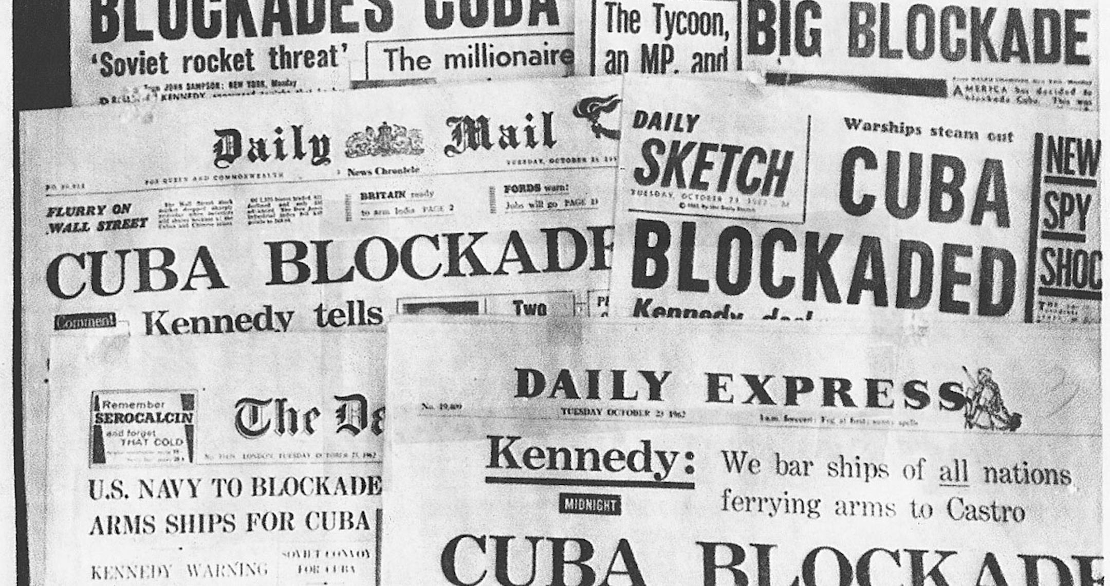Banner headlines of Britain's daily newspapers Oct. 23, 1962 announcing President Kennedy's blockade of Cuba. This historic event was known as the Cuban missile crisis.