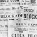 Banner headlines of Britain's daily newspapers Oct. 23, 1962 announcing President Kennedy's blockade of Cuba. This historic event was known as the Cub