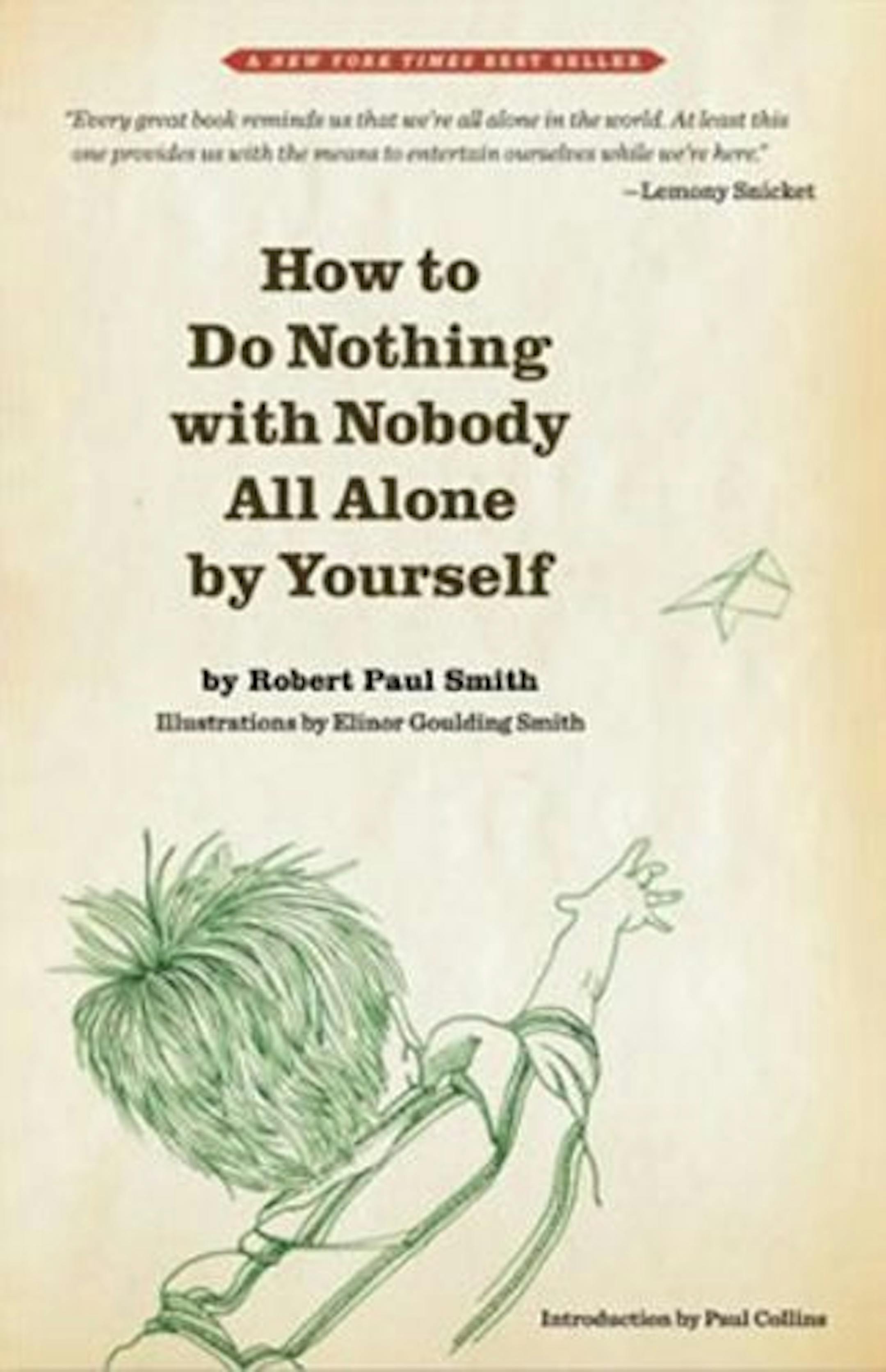 How to do Nothing with Nobody All Alone by Yourself by Robert Paul Smith