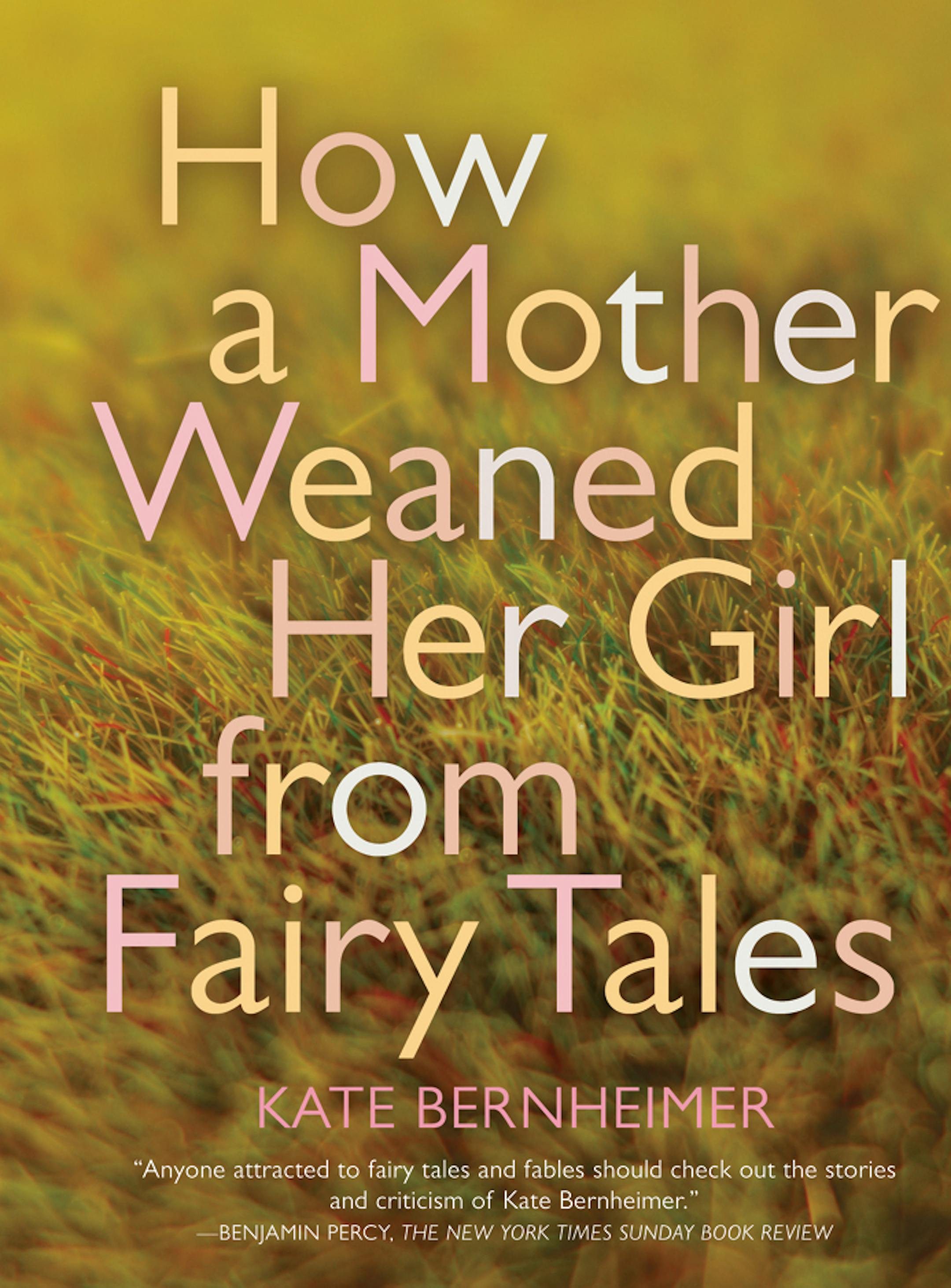 "How a Mother Weaned her Girl from Fairy Tales," stories by Kate Bernheimer