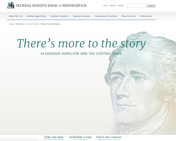 The Minneapolis Fed created a webpage devoted to Alexander Hamilton's role in the creation of the nation's financial system and forerunner to the Fede