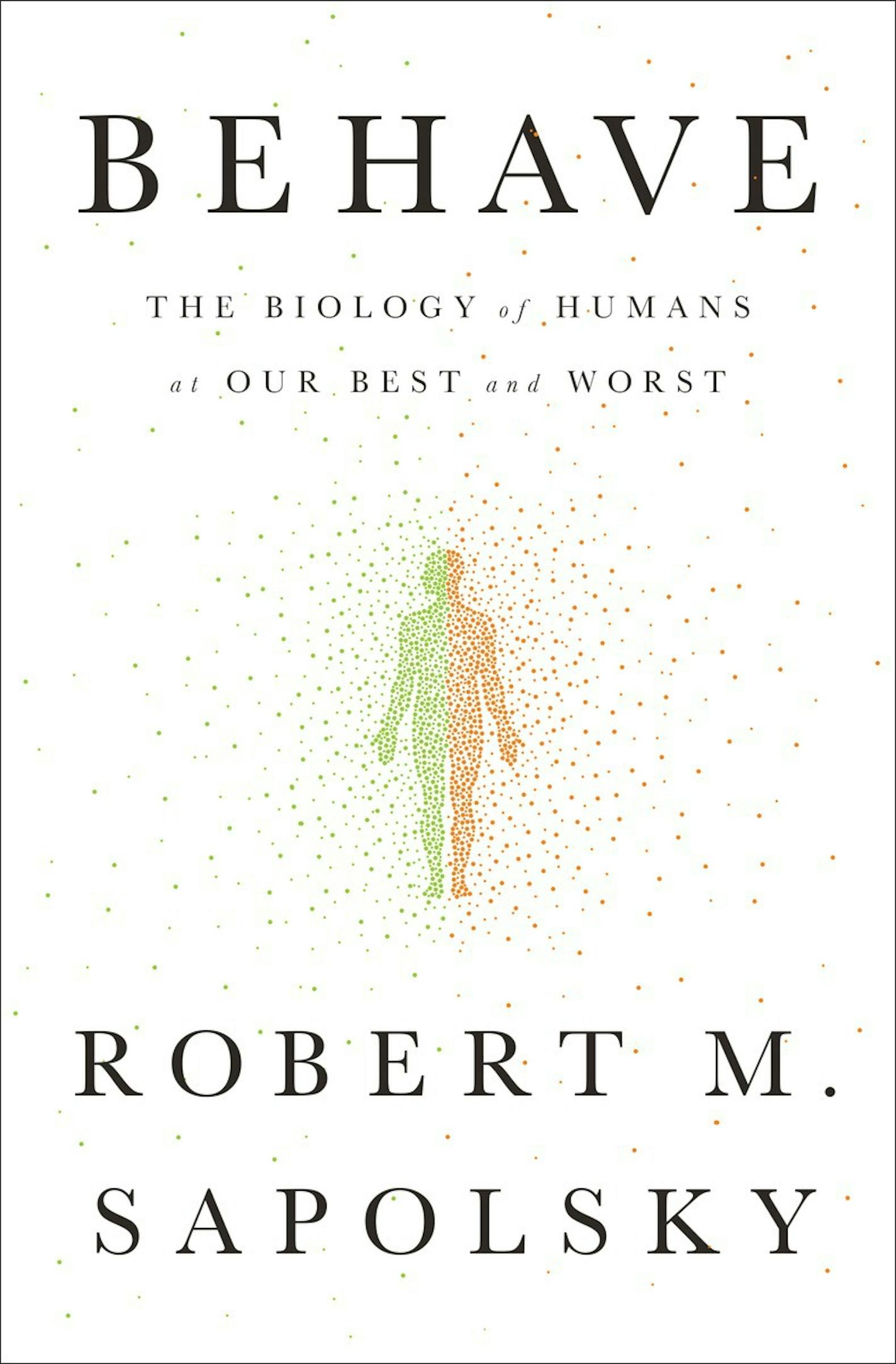 "Behave: The Biology of Humans at Our Best and Worst," by Robert M. Sapolsky