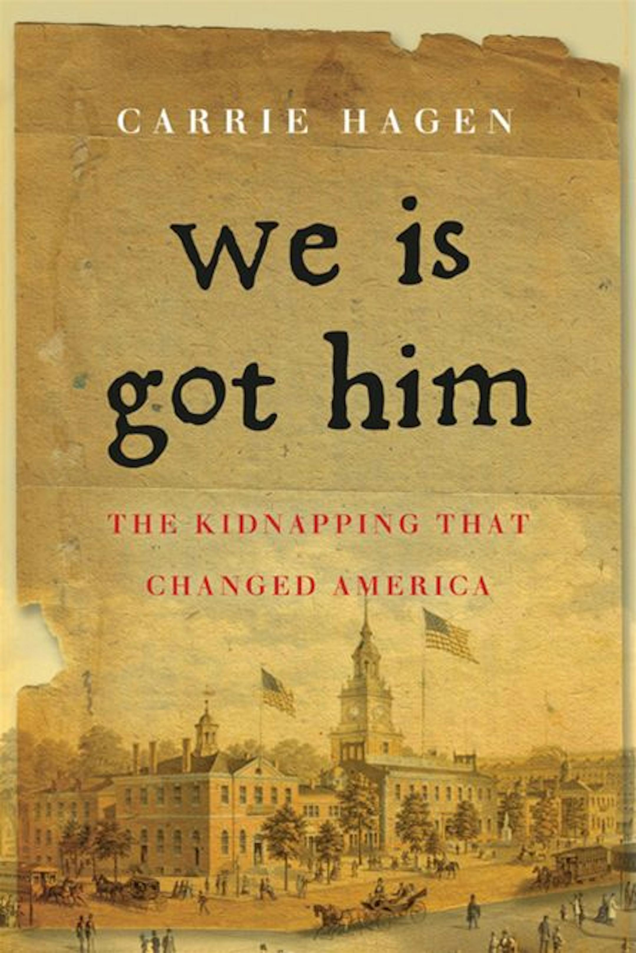WE IS GOT HIM: THE KIDNAPPING THAT CHANGED AMERICABy: Carrie Hagen.