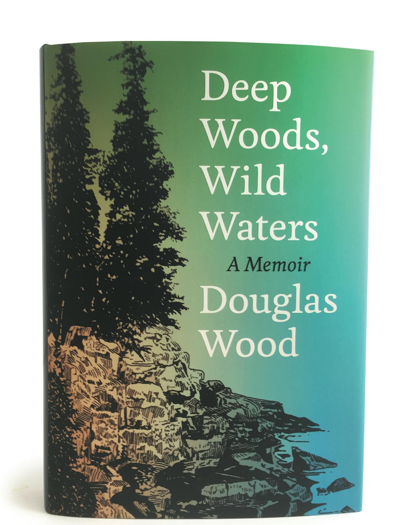 "Deep Woods, Wild Waters," by Douglas Wood. New University of Minnesota Press book due in April. For Outdoors Weekend