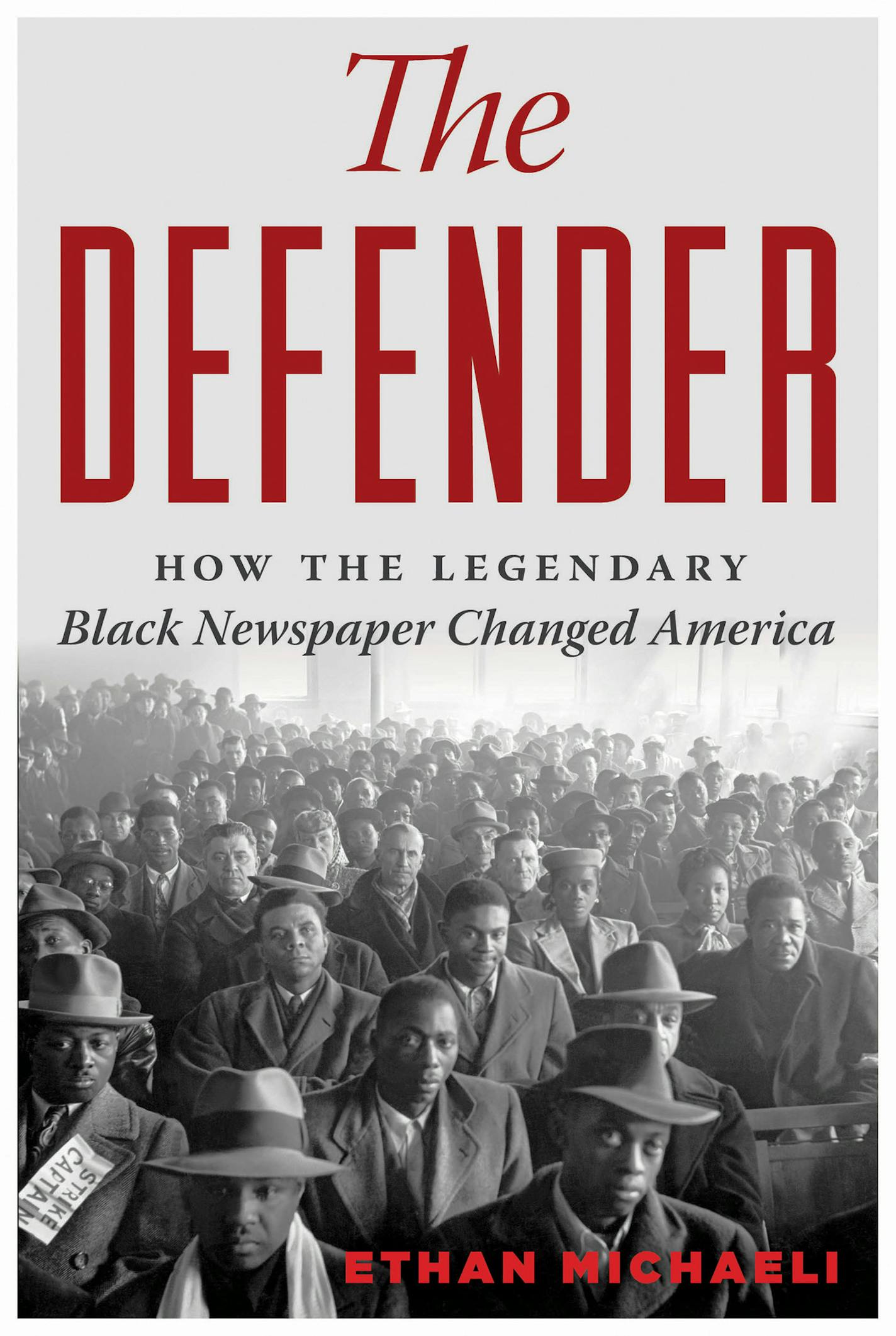 "The Defender: How the Legendary Black Newspaper Changed America," by Ethan Michaeli