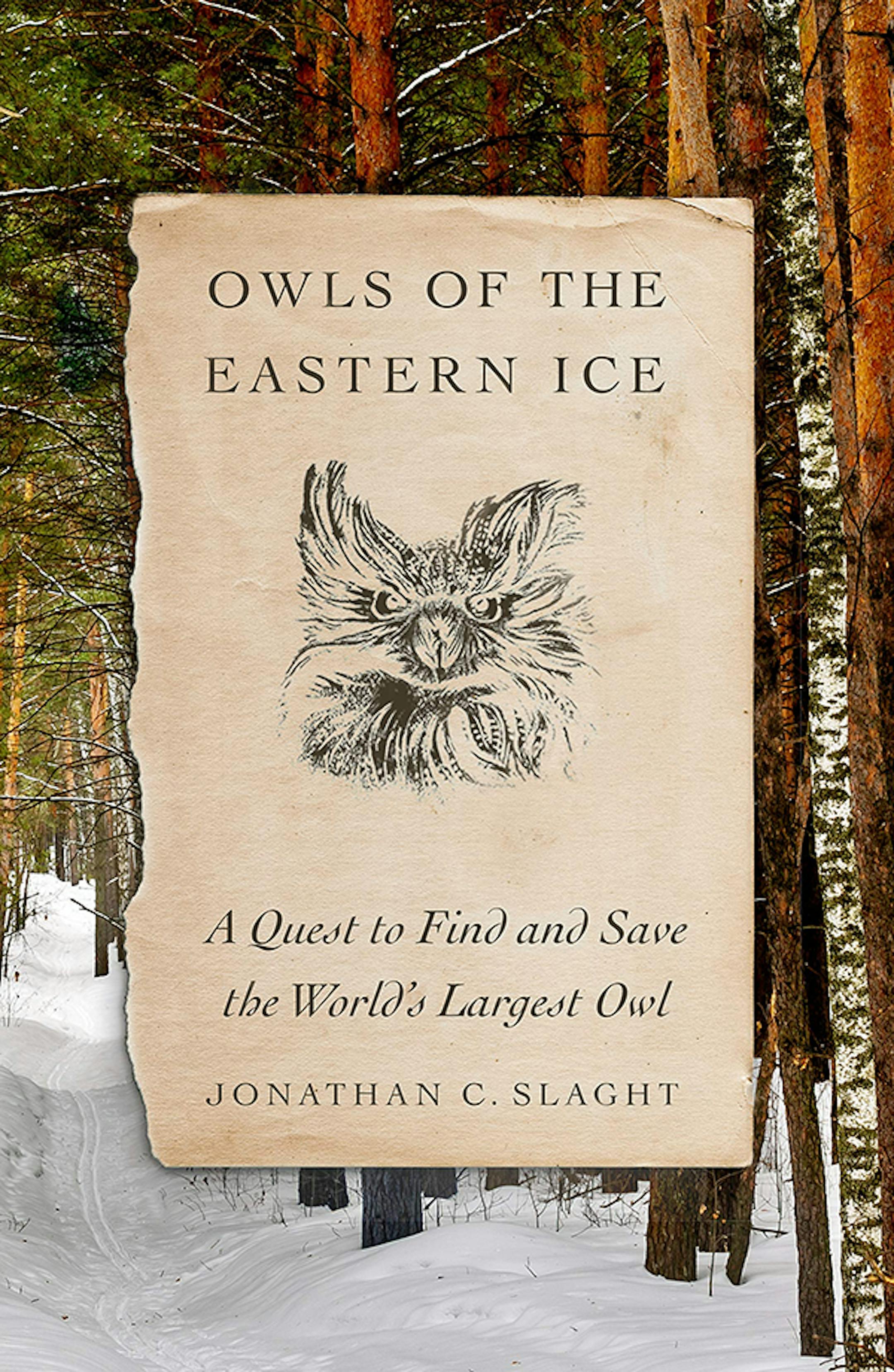 "Owls of the Eastern Ice," by Jonathan C. Slaght