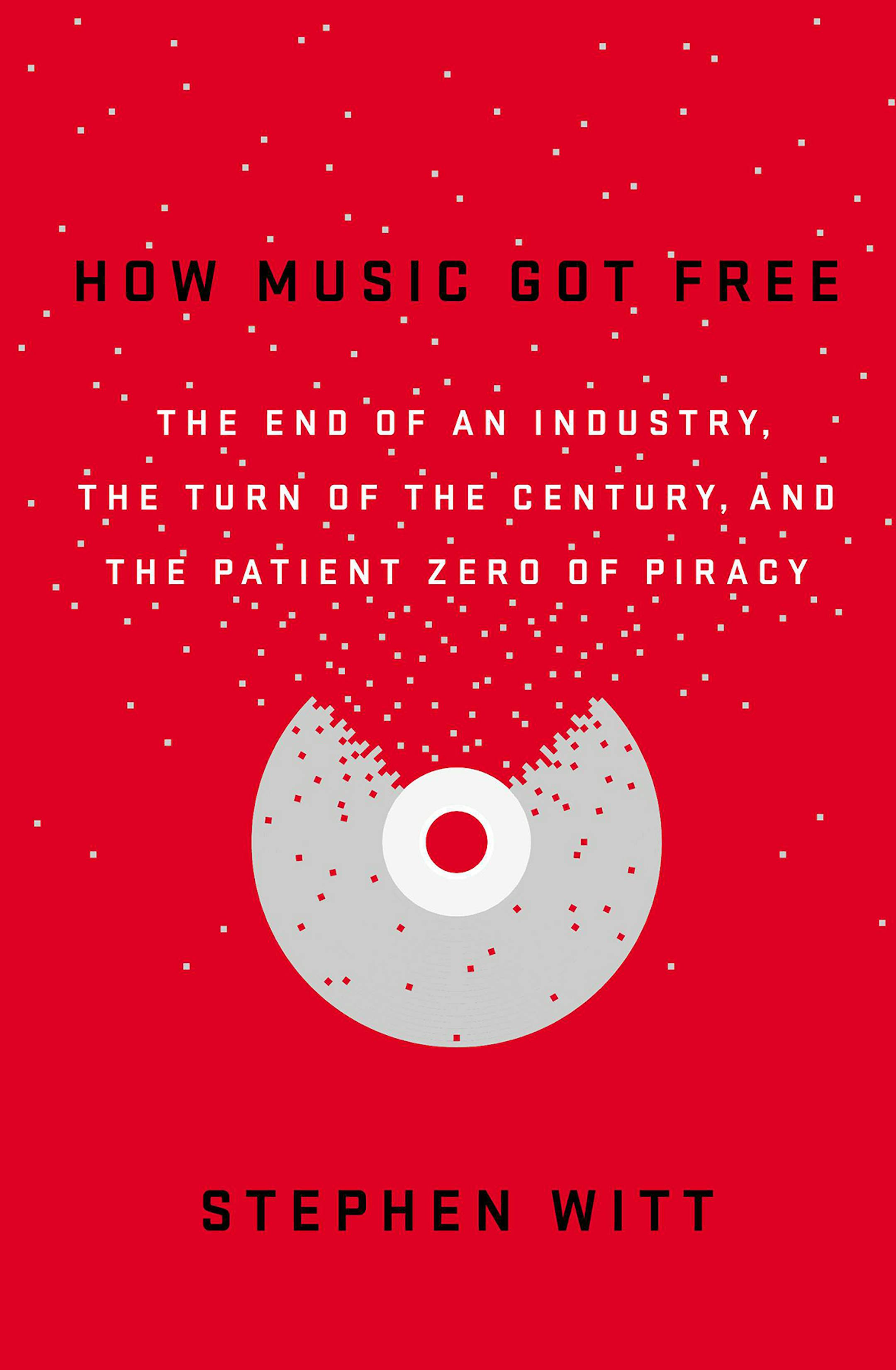 How Music Got Free by Stephen Witt